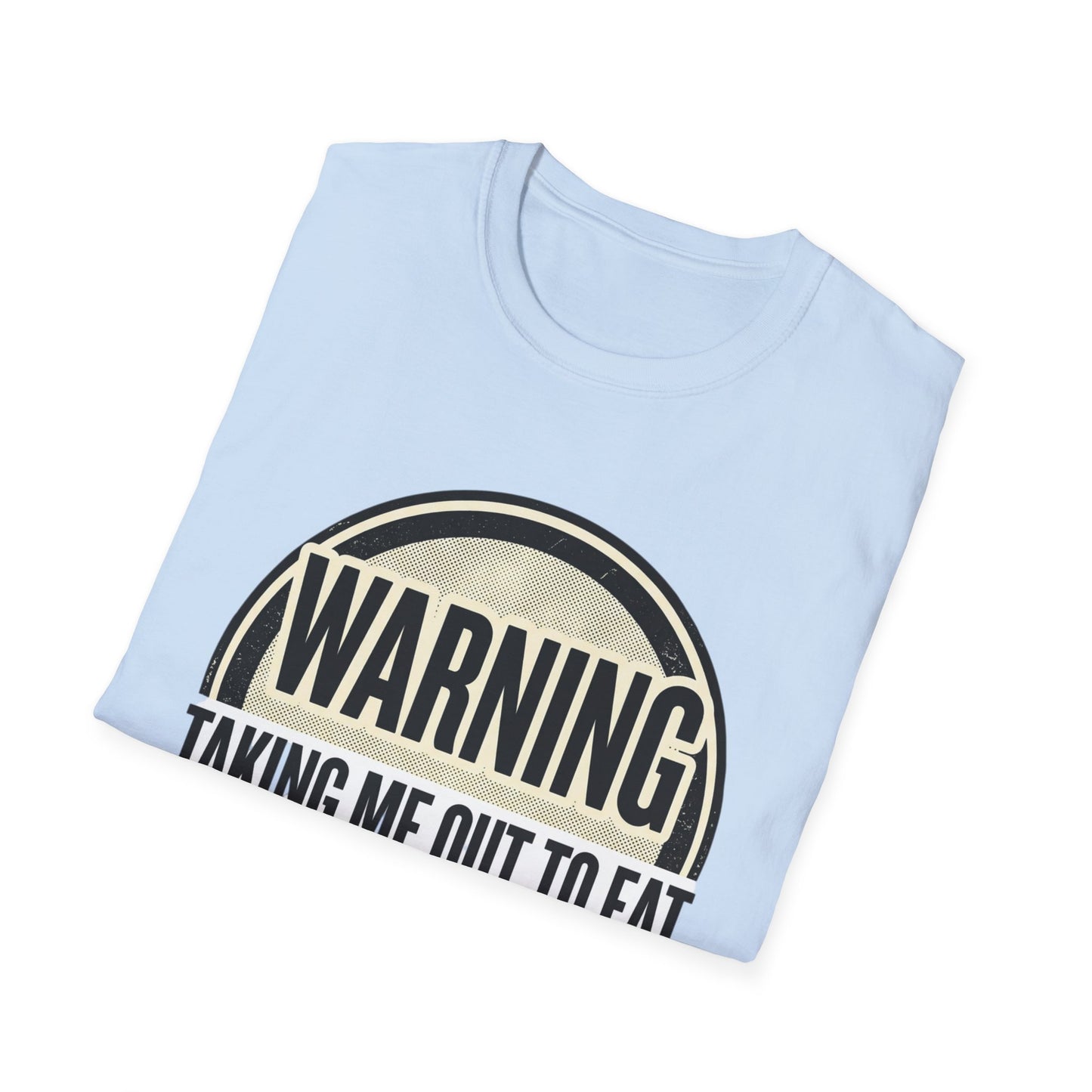 "Warning: Taking Me Out to Eat May Lead to Sexual Activities" Funny Graphic Tee