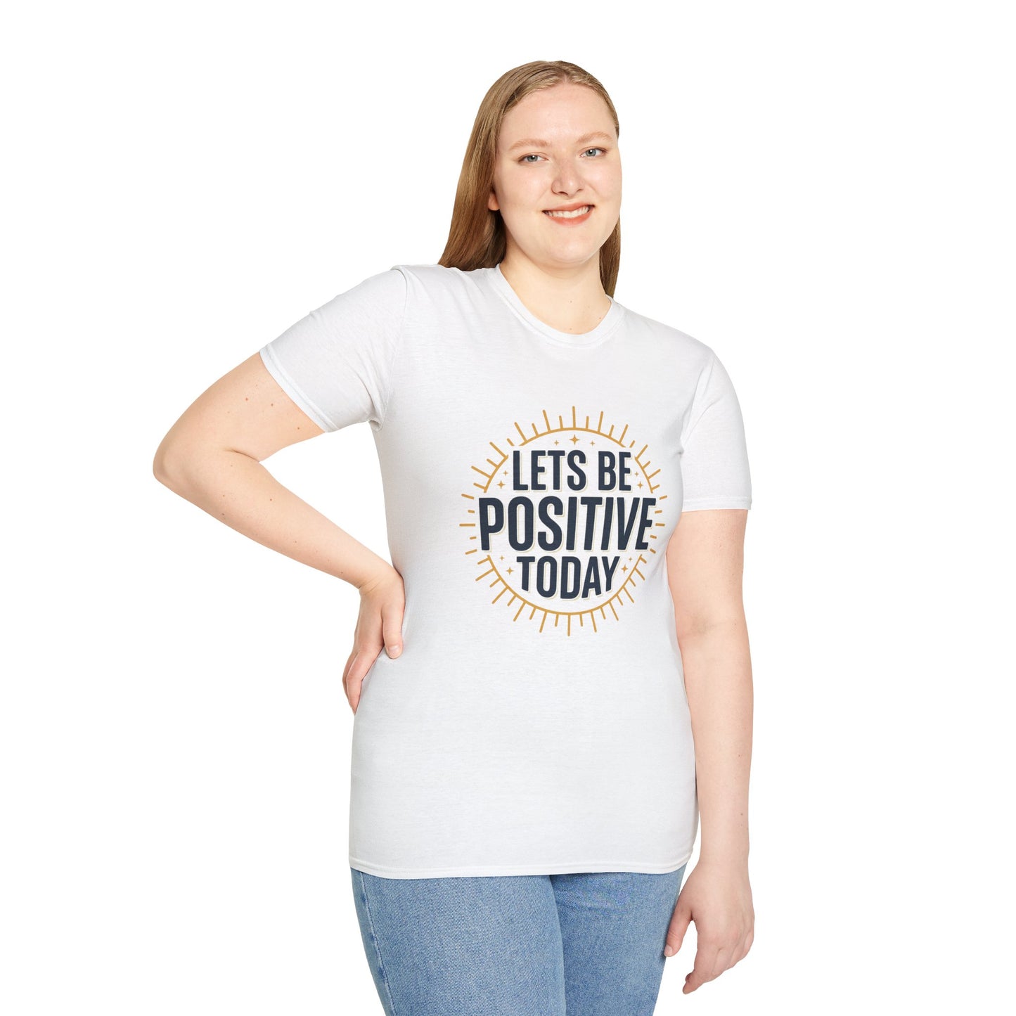 Lets Be Positive Today T-Shirt — Motivational Sunburst Graphic Tee