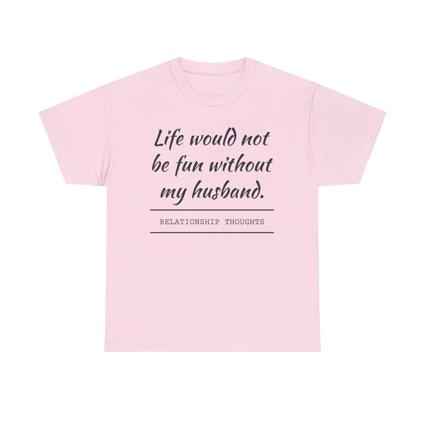 Life Would Not Be Fun Without My Husband