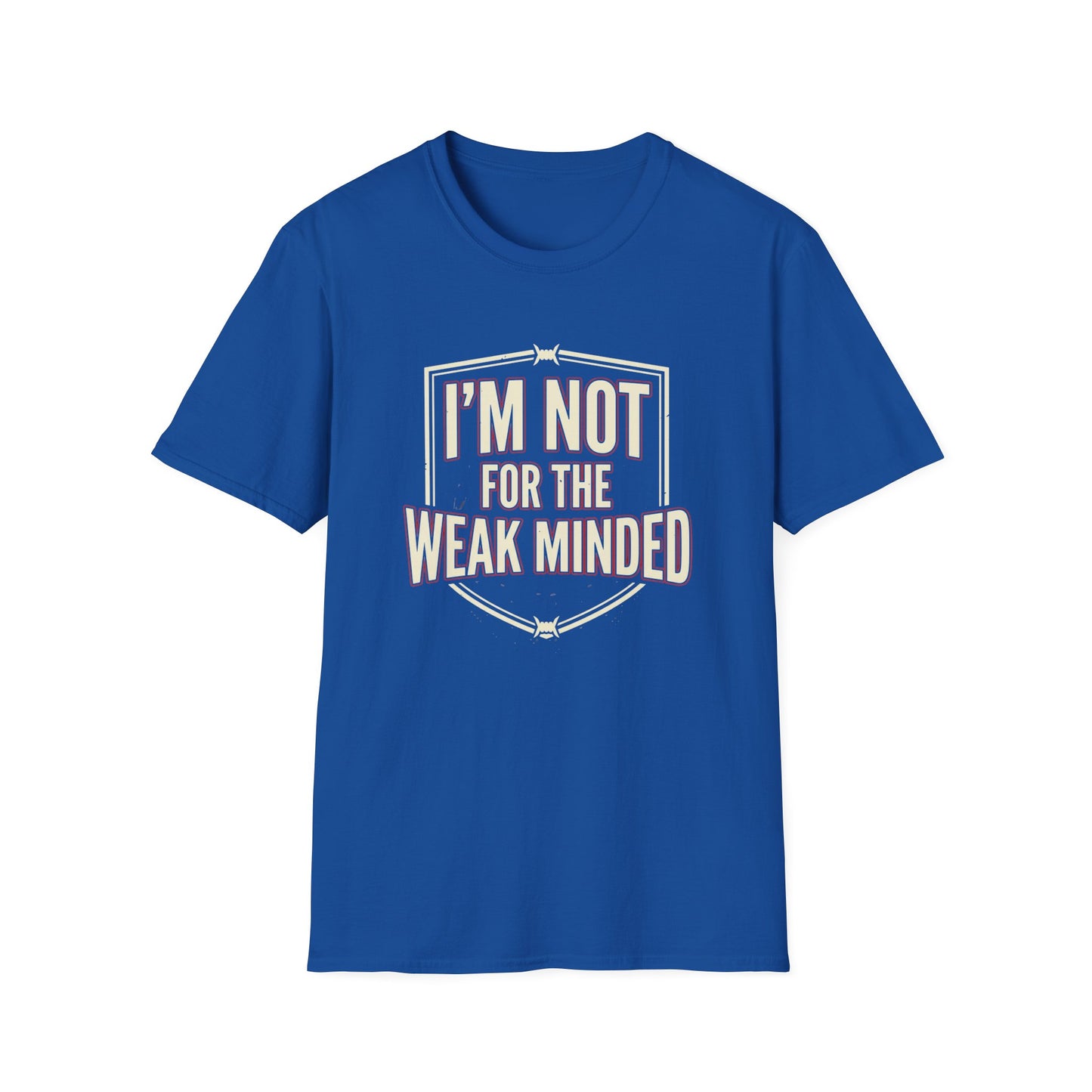 I’m Not For the Weak-Minded T-Shirt — Bold Motivational Graphic Tee