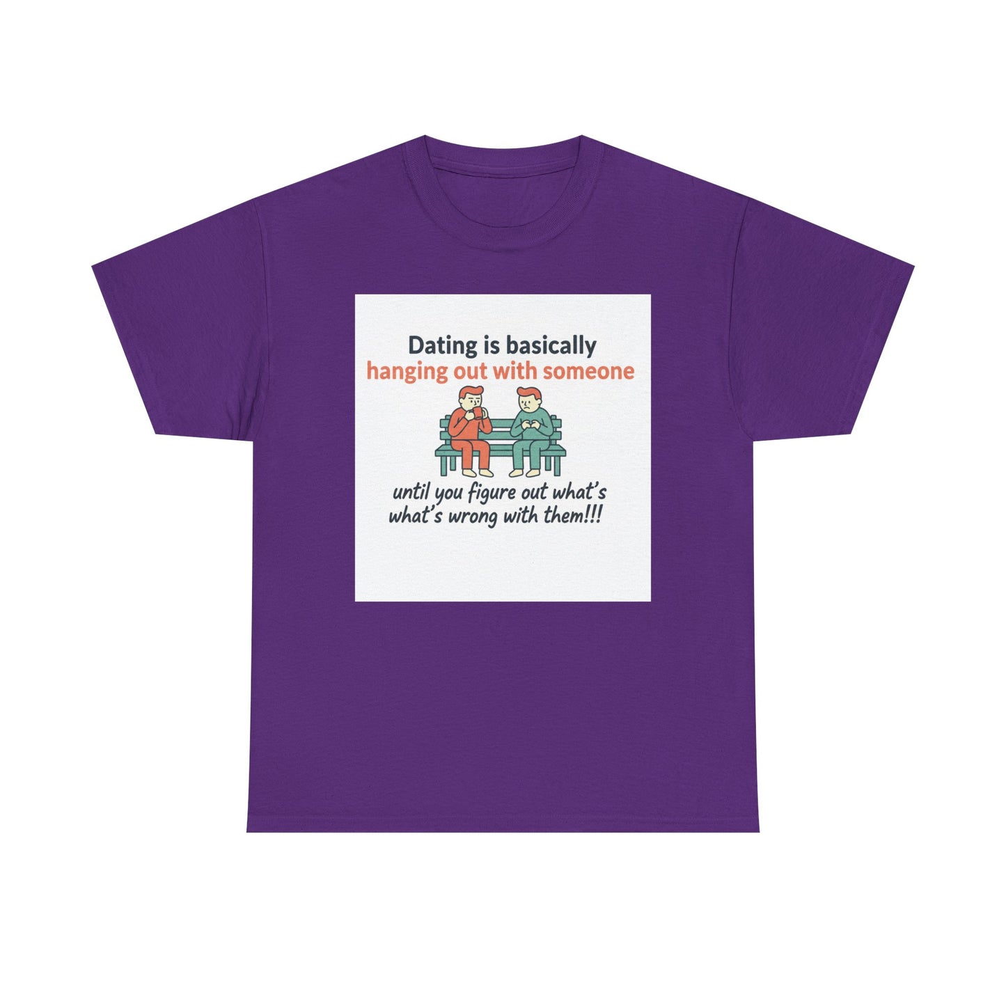 Dating Humor T‑Shirt — "Dating is basically hanging out with someone… until you figure out what's wrong with them!"