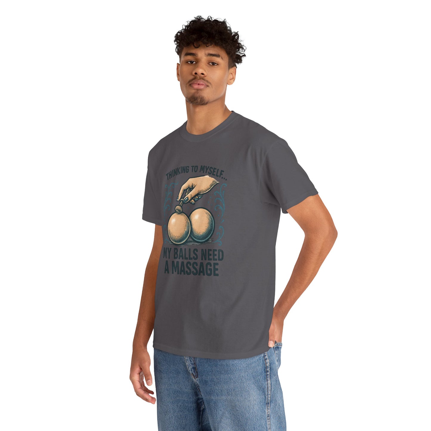 T-Shirt — "Thinking to Myself: My Balls Need a Massage" Funny Novelty Tee