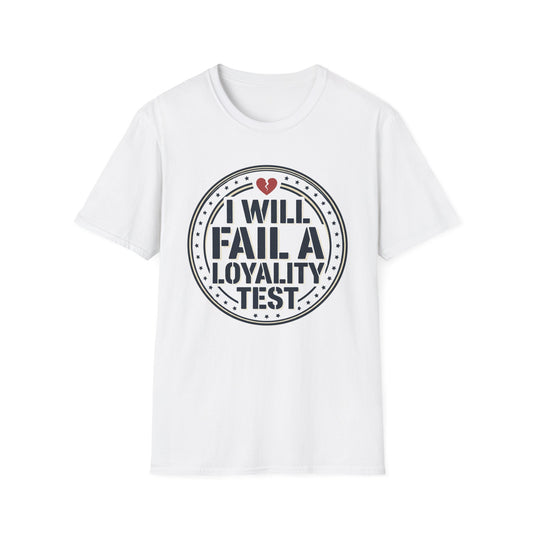 I Will Fail A Loyalty Test T-Shirt — Funny Honest Relationship Tee