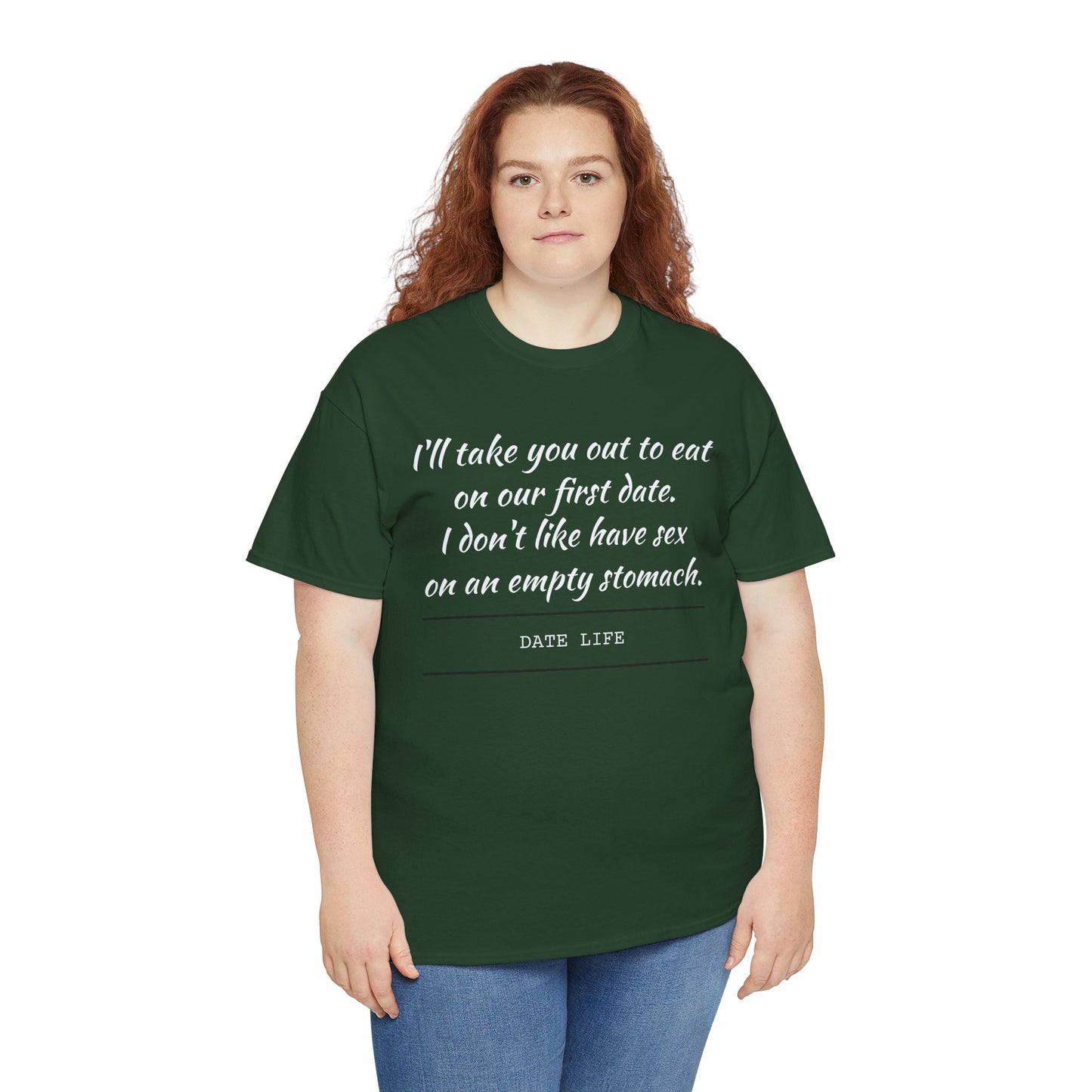 First Date Tee — "I’ll take you out to eat on our first date. I don’t like have sex on an empty stomach." Shirt