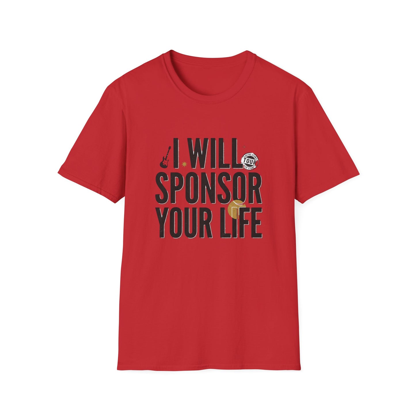 I Will Sponsor Your Life T-Shirt — Funny Supportive Tee for Friends & Concert Fans