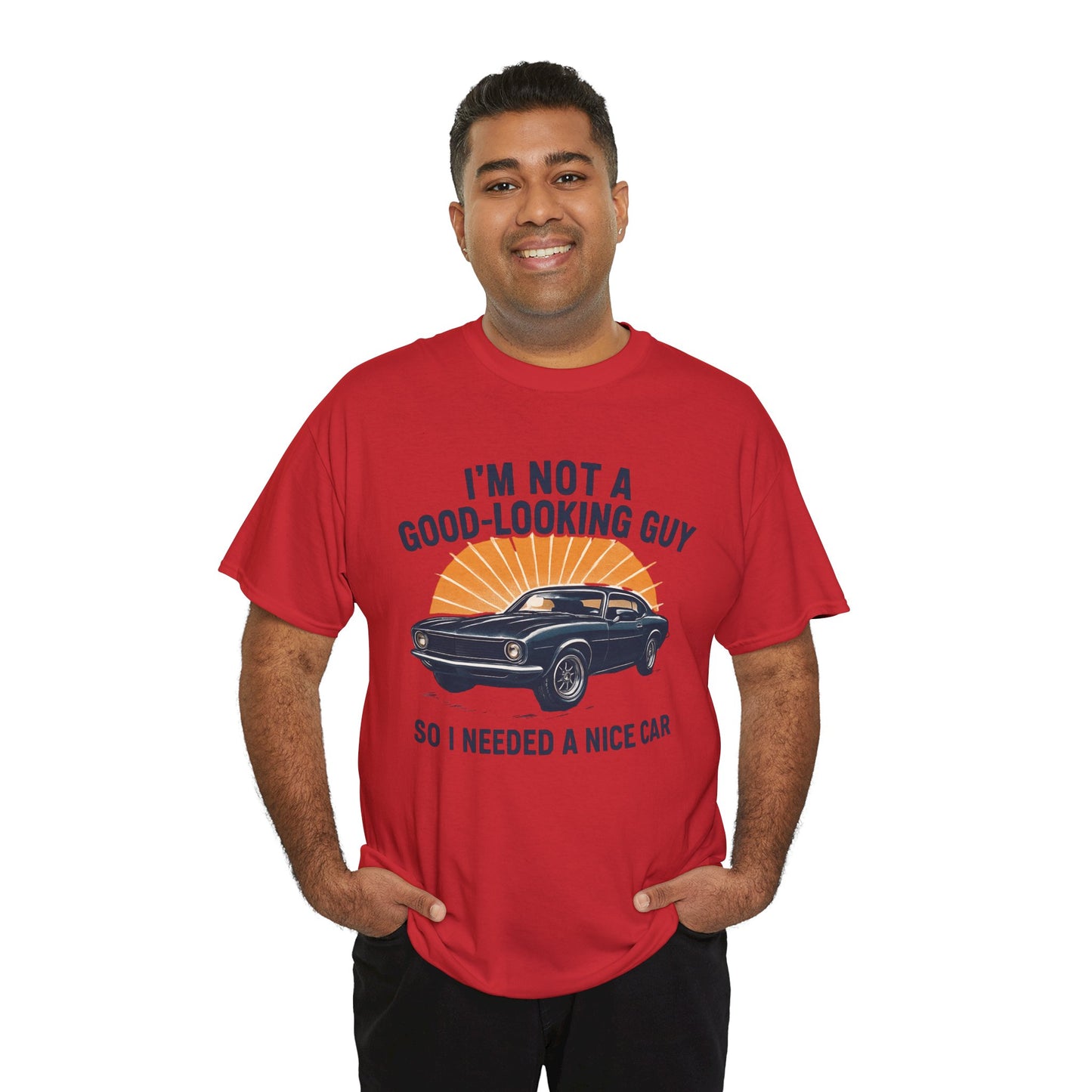 Classic Car Tee - "I'm Not a Good-Looking Guy So I Needed a Nice Car" Vintage Muscle Car T-Shirt