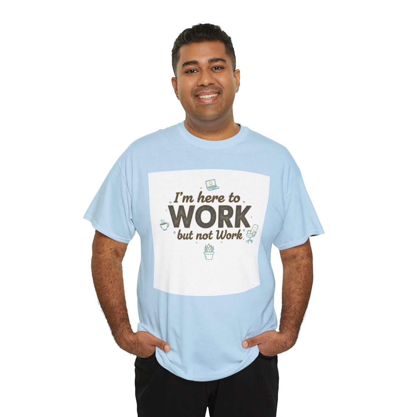 Work From Home Tee — "I'm Here to Work but not Work" Casual Remote Job T‑Shirt