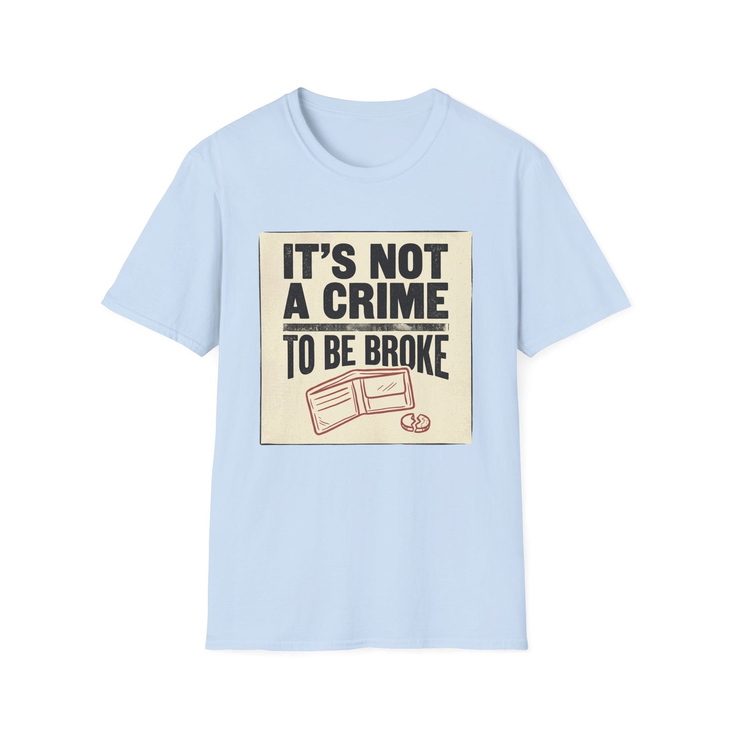 It's Not a Crime to Be Broke T-Shirt