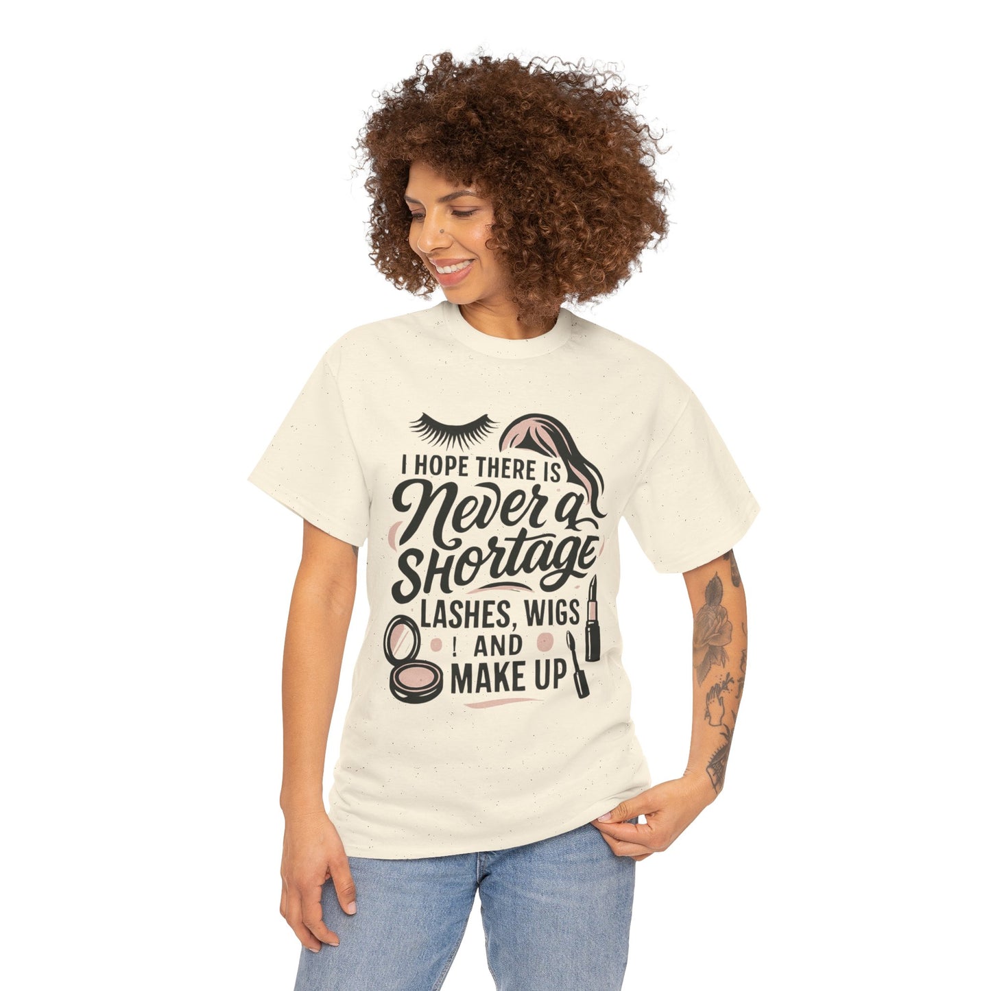 Makeup Lover T‑Shirt — "I Hope There Is Never a Shortage of Lashes, Wigs and Make Up"