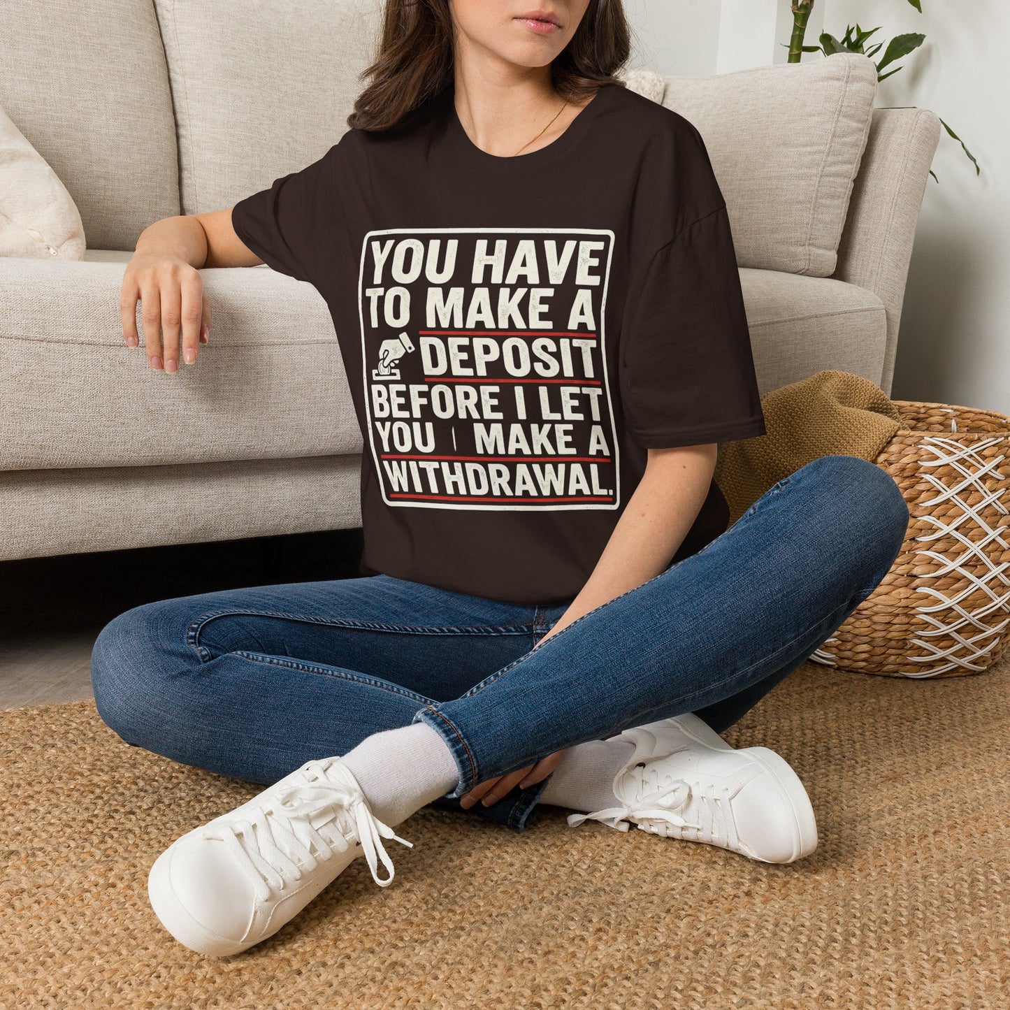 You Have to Make a Deposit T-Shirt — Funny Savings & Finance Quote Tee