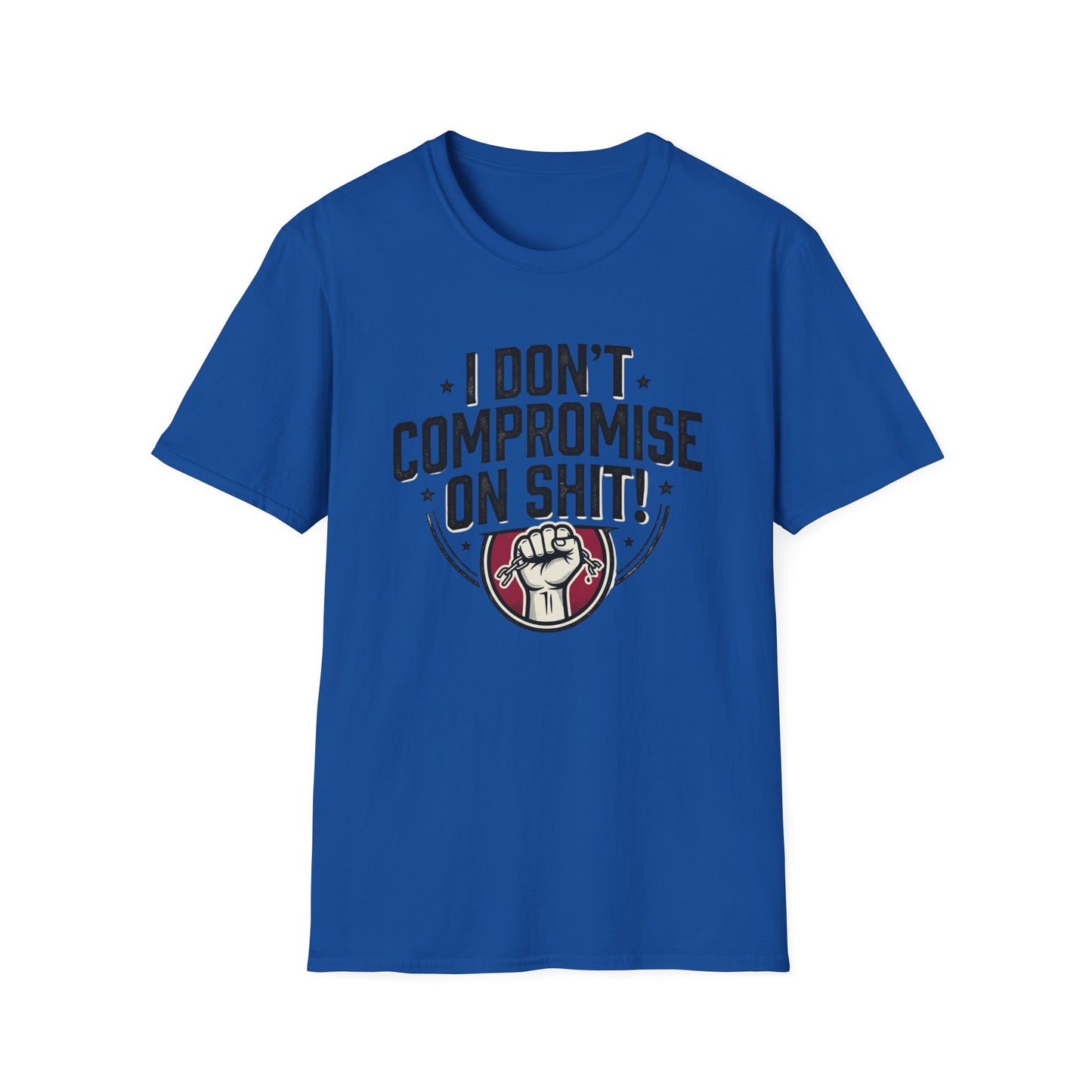 I Don't Compromise On Shit T-Shirt — Bold Fist Graphic Tee for Strong-Willed Adults