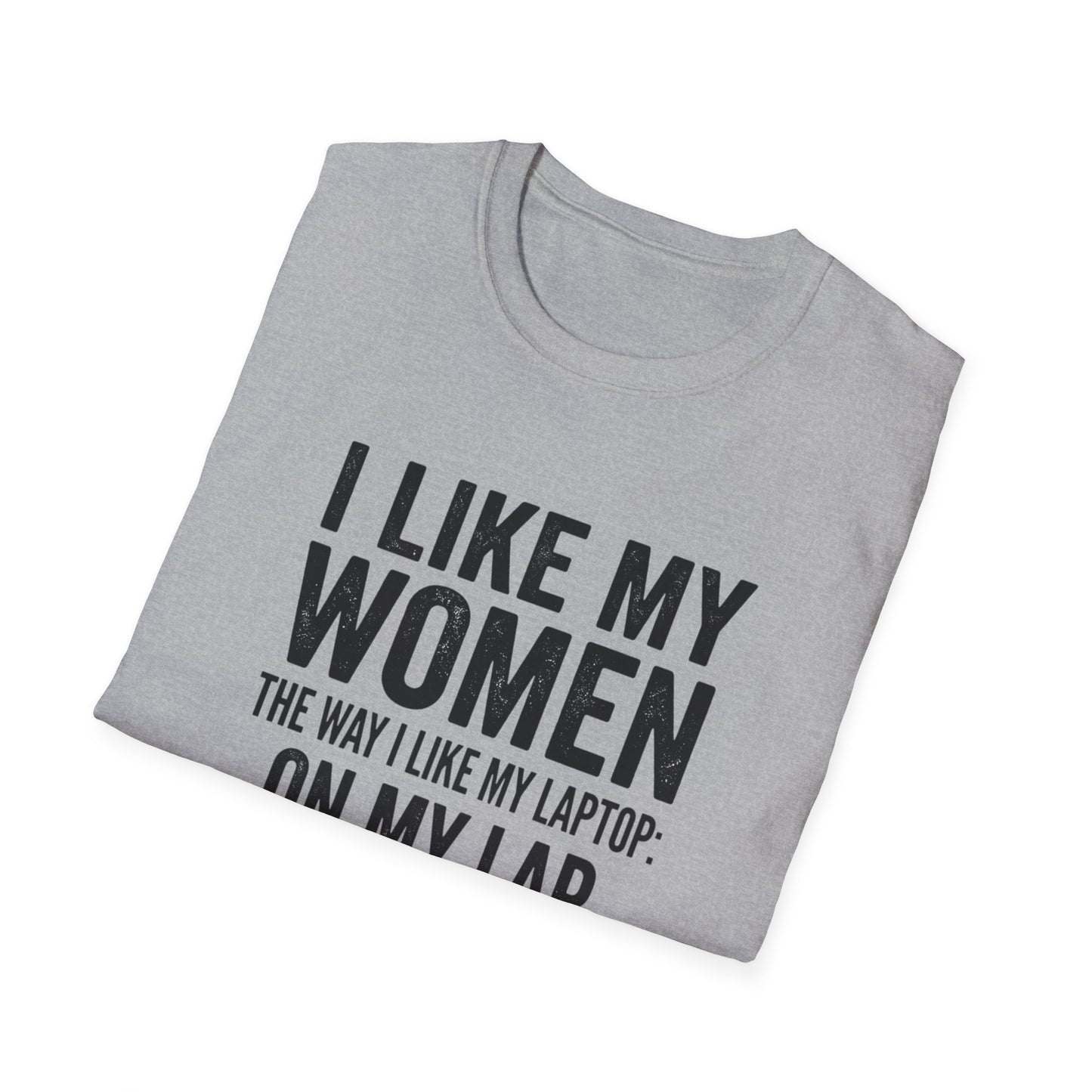 "I Like My Women the Way I Like My Laptop: On My Lap, Turned On, and Virus Free"-Funny Graphic T‑Shirt