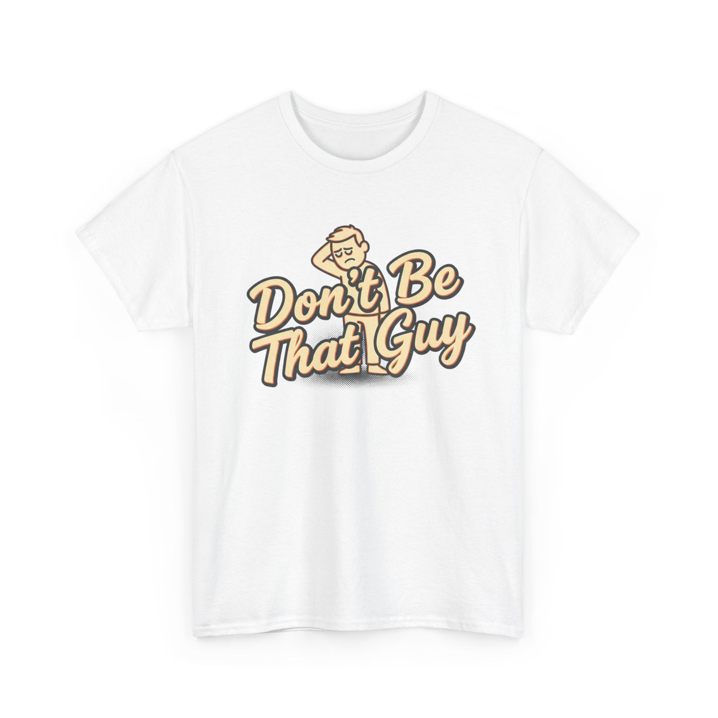 Don't Be That Guy Tee — Retro Graphic White T‑Shirt Printify