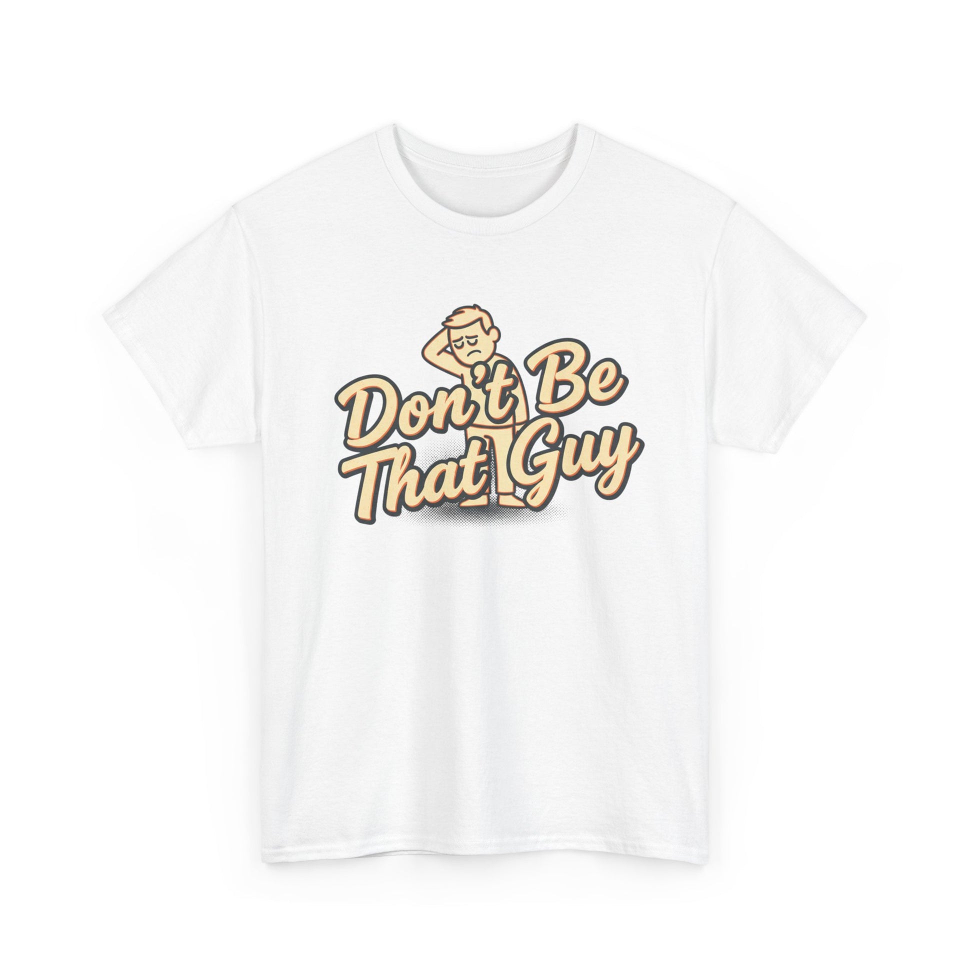 Don't Be That Guy Tee — Retro Graphic White T‑Shirt Printify