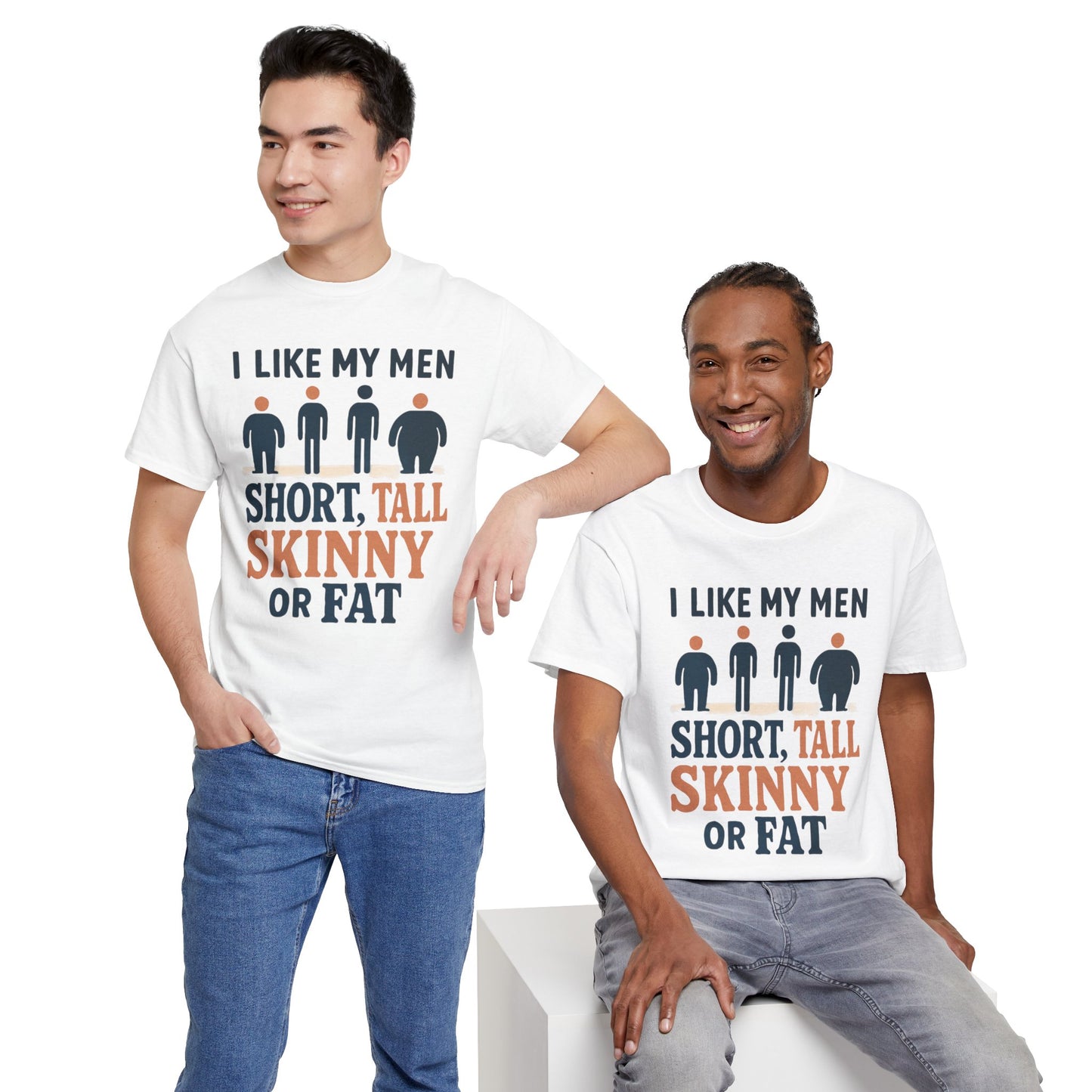T-Shirt — "I Like My Men: Short, Tall, Skinny or Fat" Funny Graphic Tee
