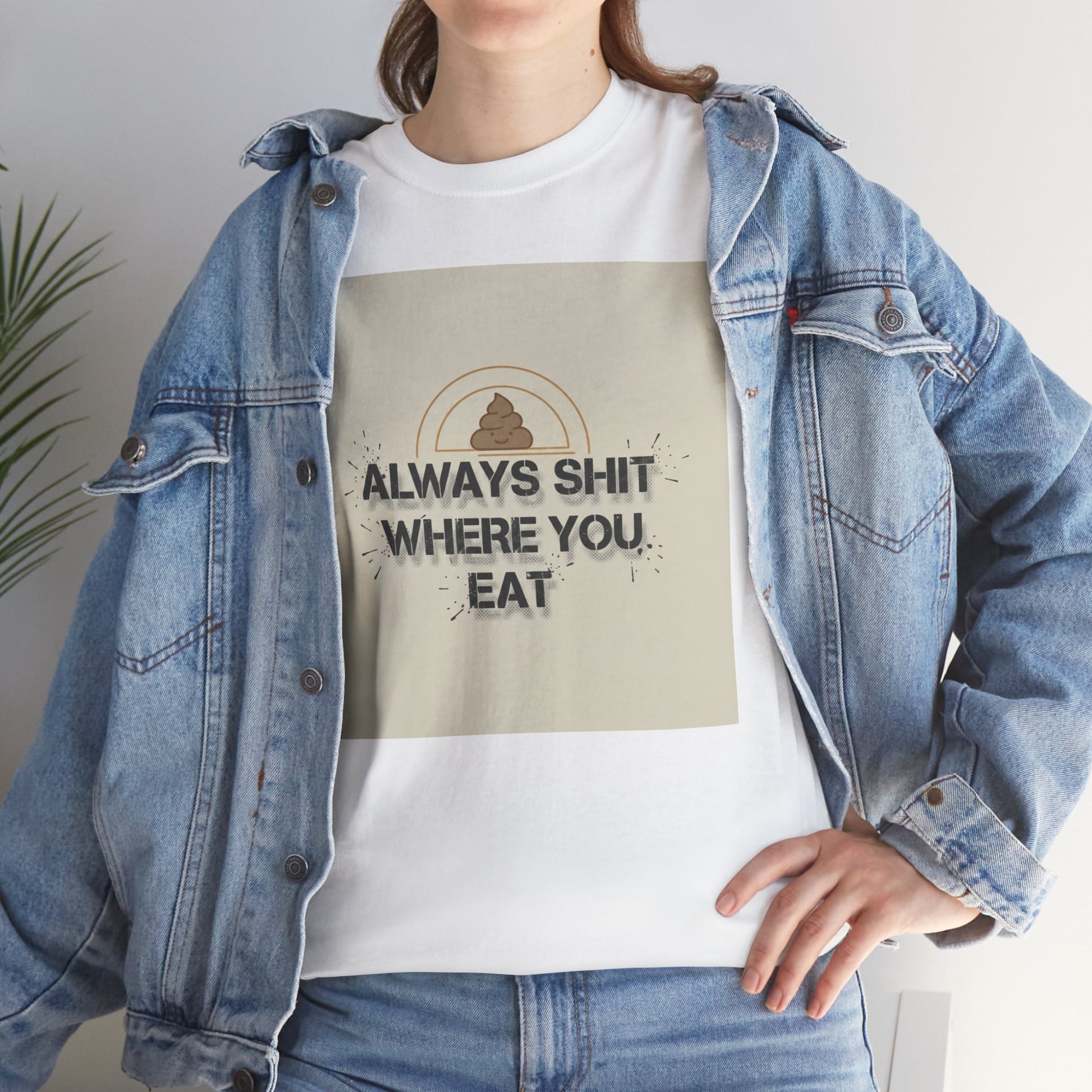 T-Shirt — "Always Shit Where You Eat" Vintage Graphic Tee Printify