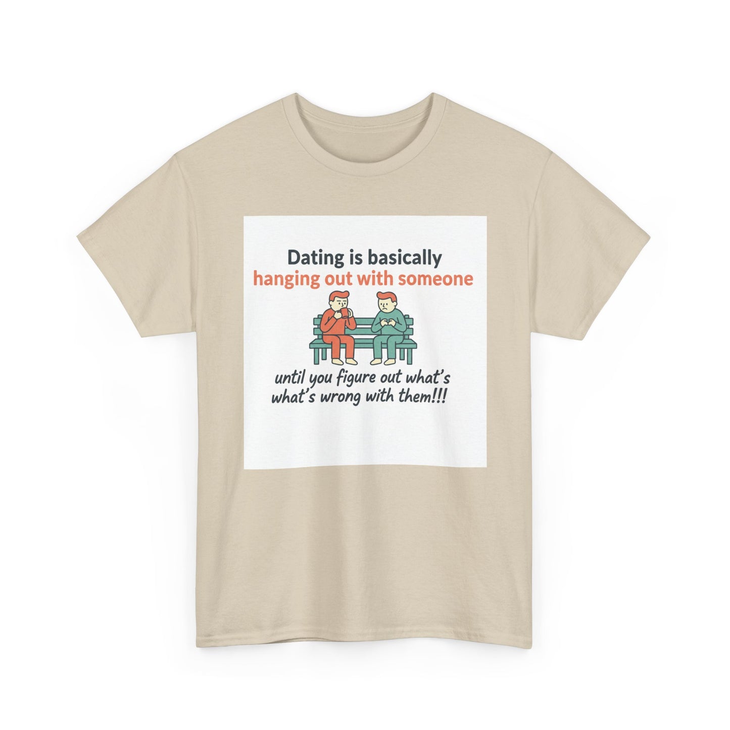 Dating Humor T‑Shirt — "Dating is basically hanging out with someone… until you figure out what's wrong with them!"