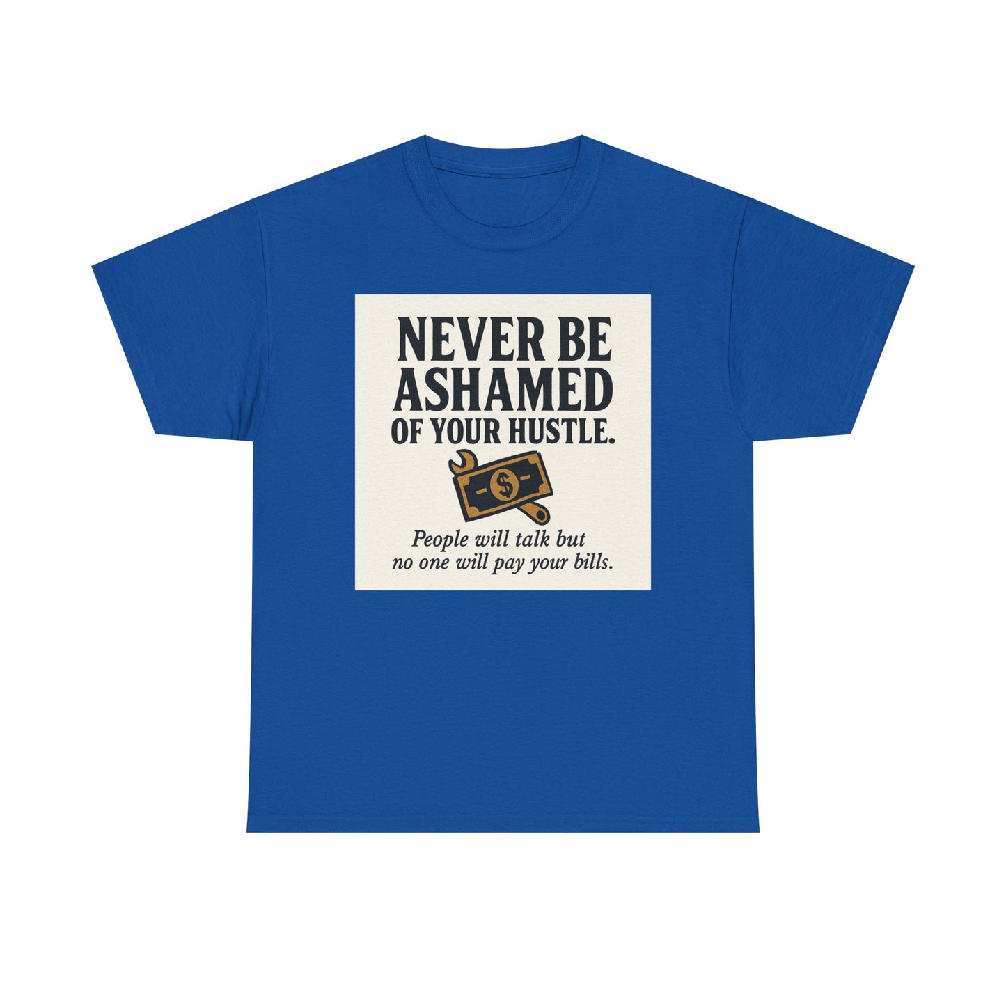 T-Shirt — "Never Be Ashamed of Your Hustle" Motivational Money Graphic Tee