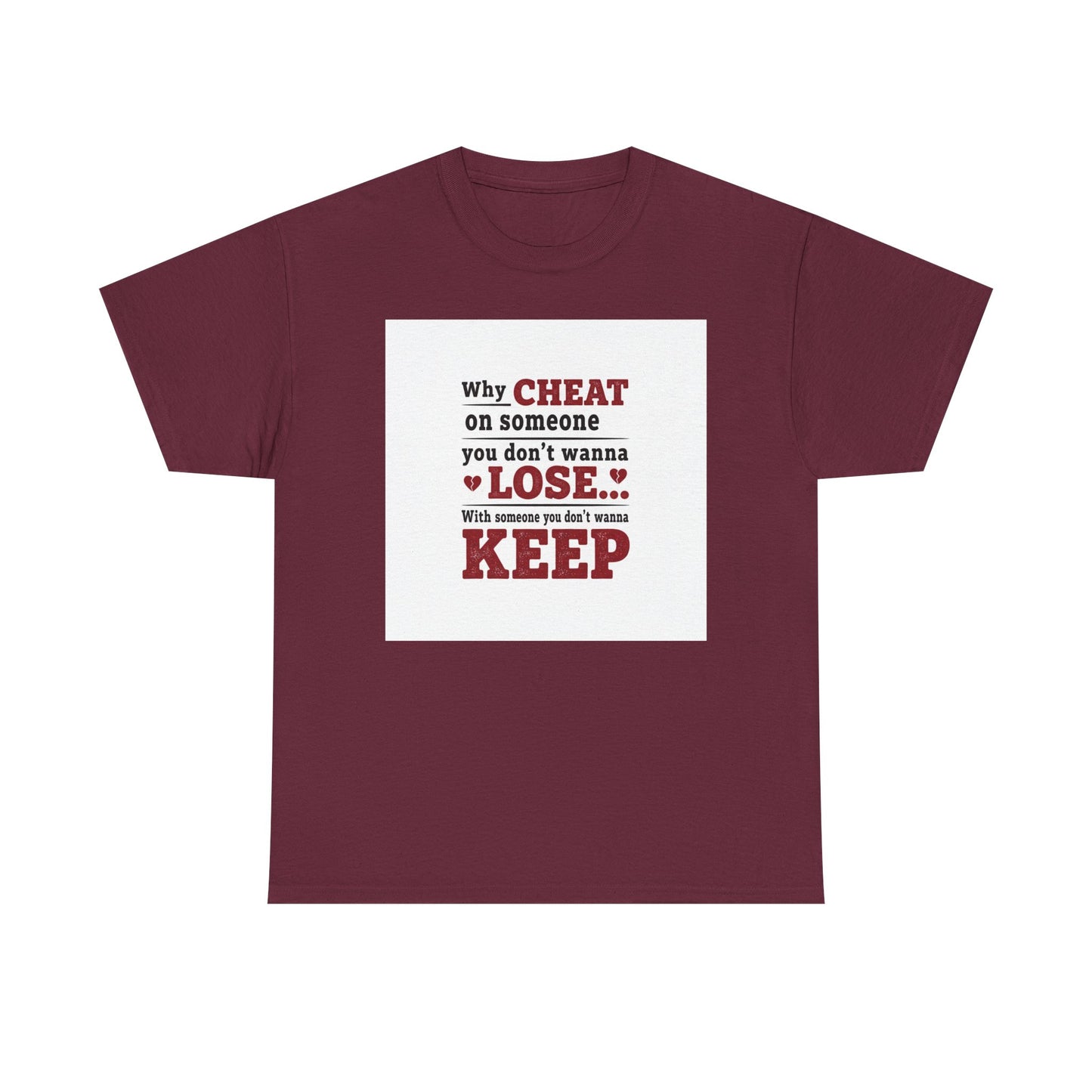 T-Shirt — "Why Cheat on Someone You Don’t Wanna Lose" Relationship Quote Tee Printify