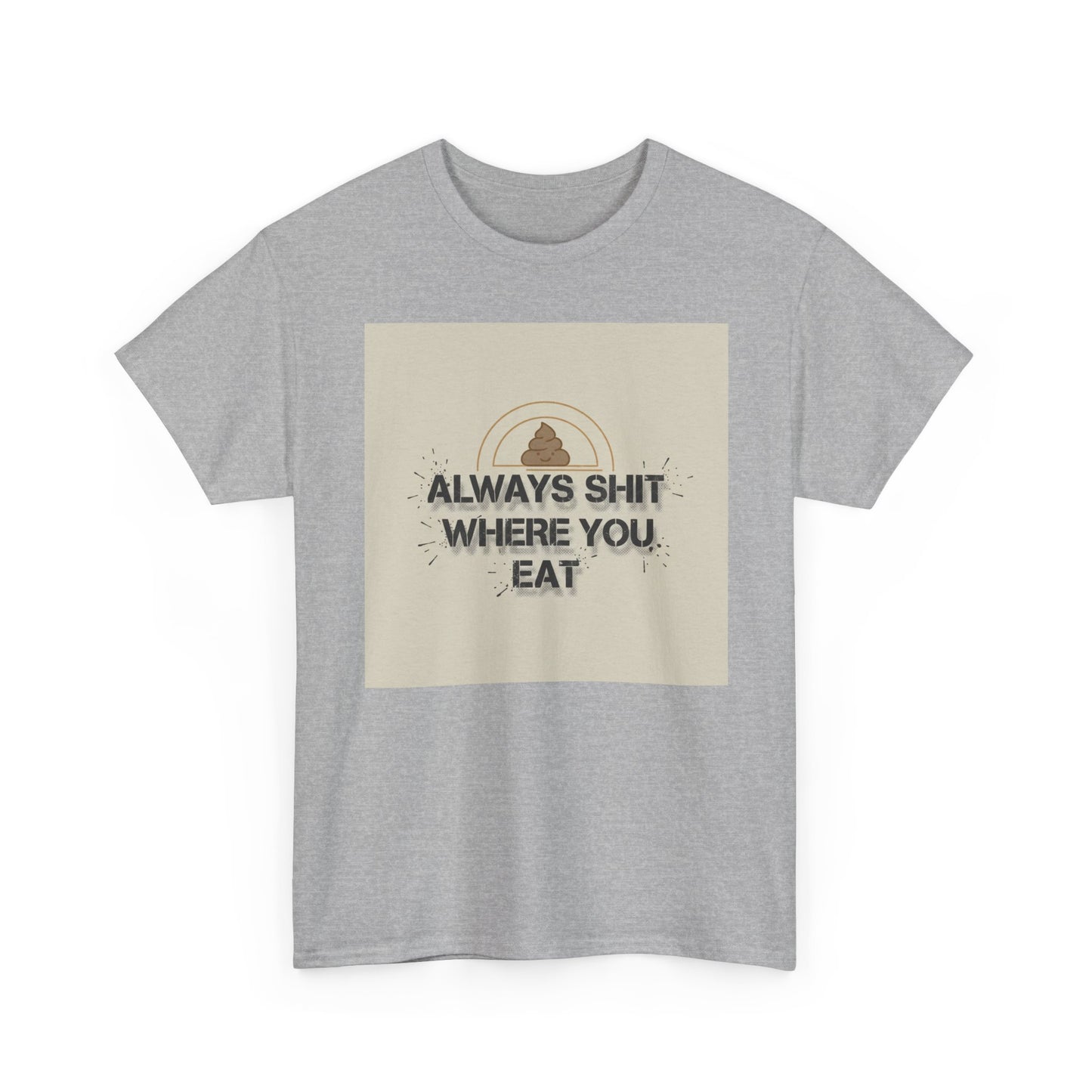 T-Shirt — "Always Shit Where You Eat" Vintage Graphic Tee Printify