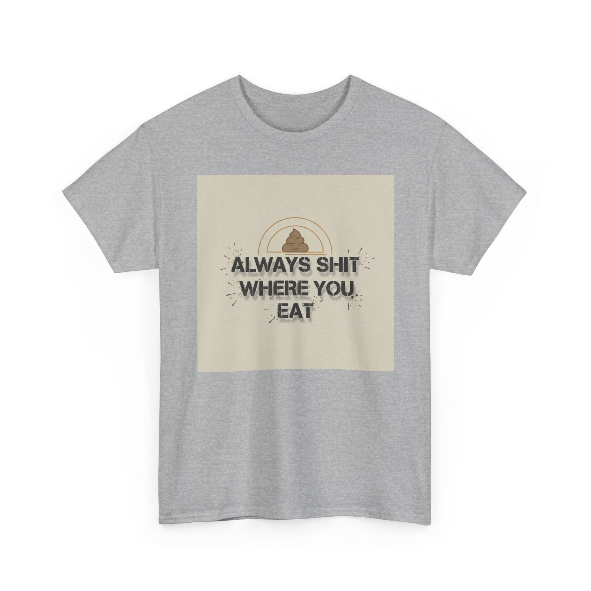 T-Shirt — "Always Shit Where You Eat" Vintage Graphic Tee Printify