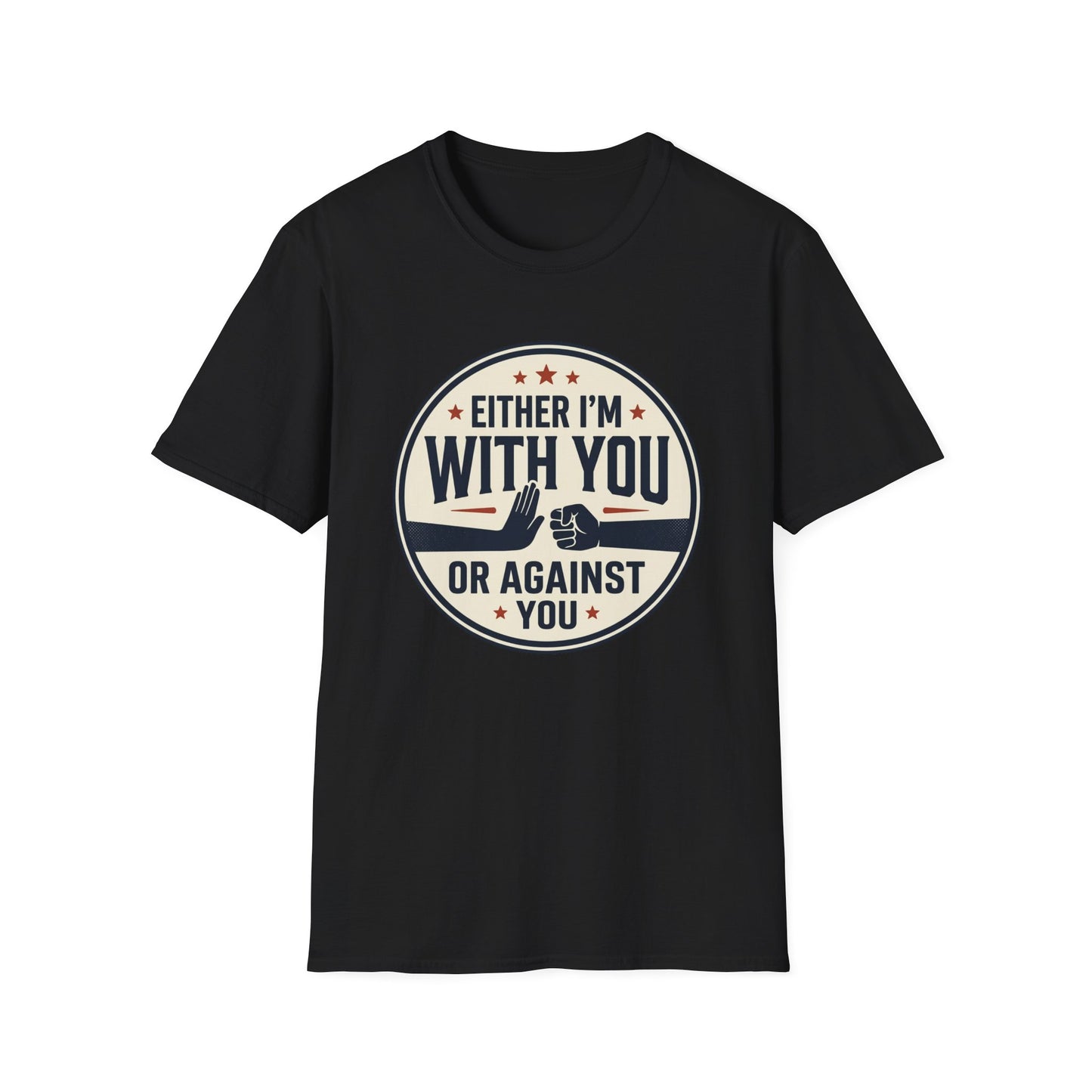 Either I'm With You or Against You T-Shirt