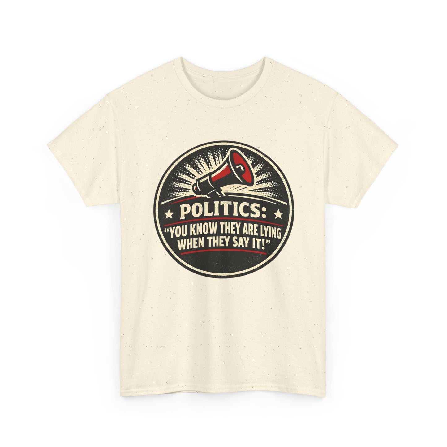 Political Satire T-Shirt — "Politics: You Know They Are Lying When They Say It" Retro Megaphone Tee