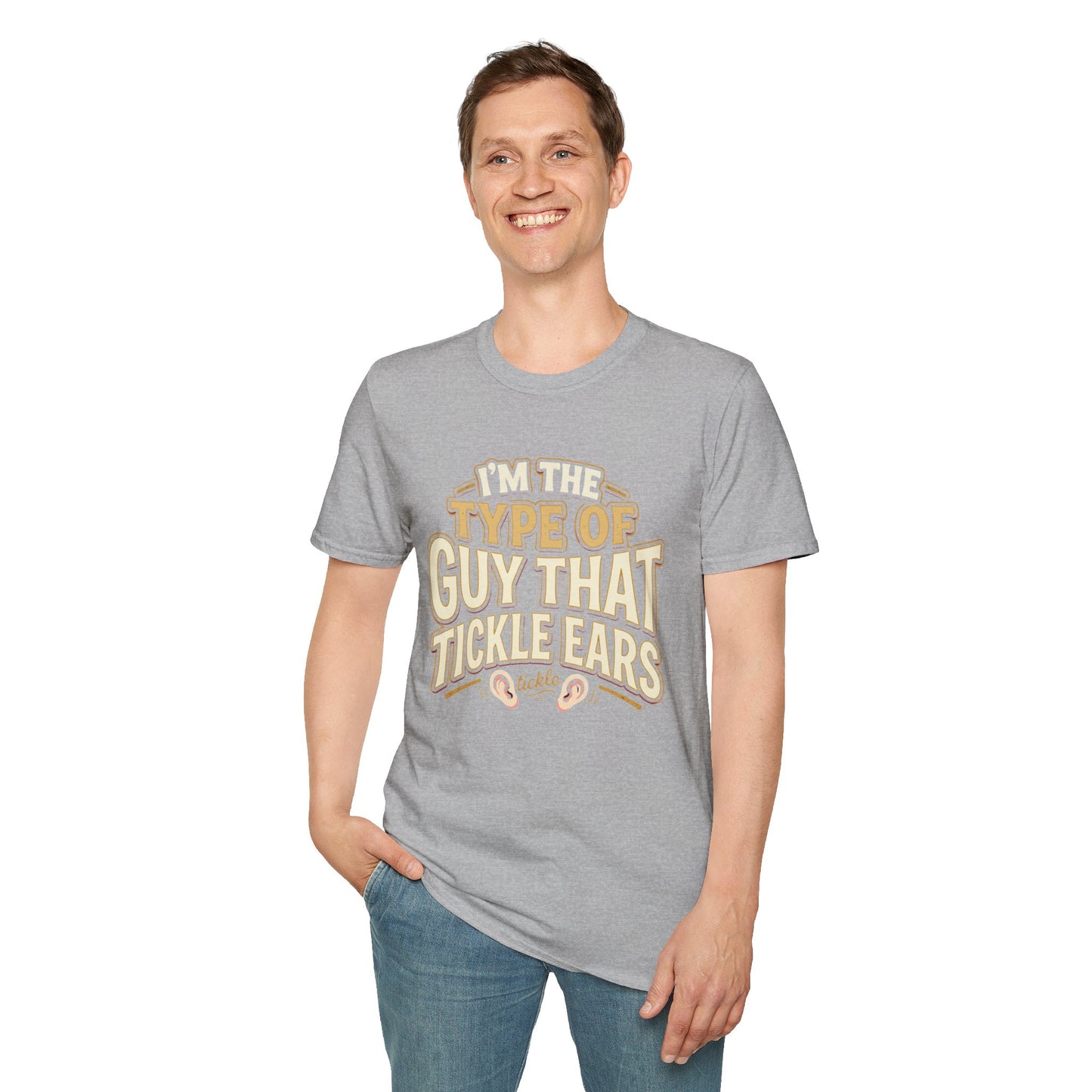 I'm The Type Of Guy That Tickle Ears T-Shirt — Funny Novelty Graphic Tee