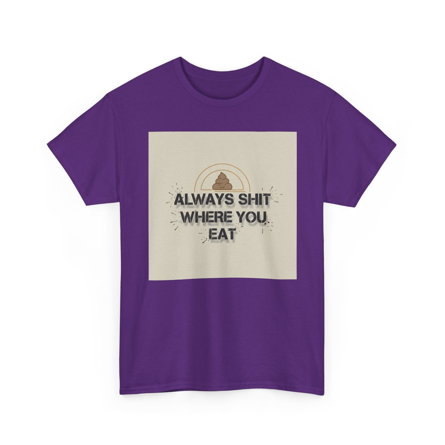 T-Shirt — "Always Shit Where You Eat" Vintage Graphic Tee Printify