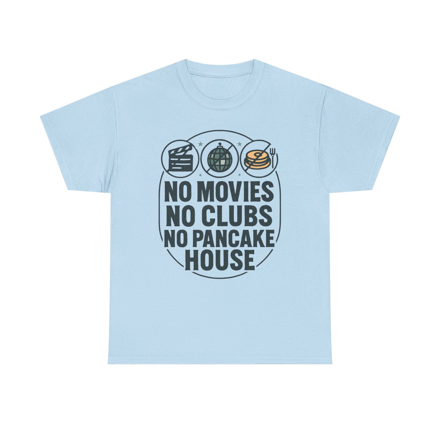 No Movies No Clubs No Pancake House T-Shirt — Funny Coffee & Pancake Lover Tee