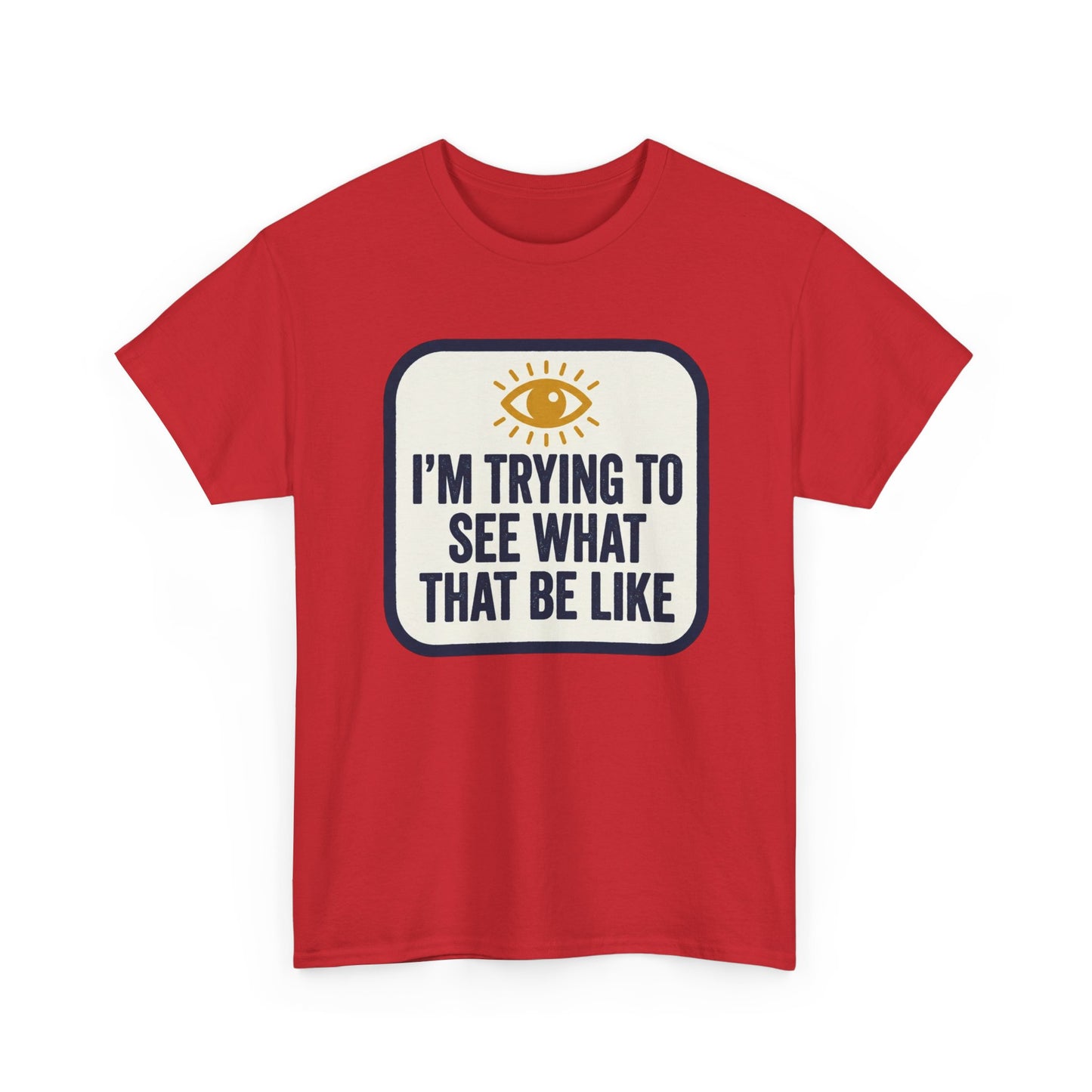 “I’m Trying to See What That Be Like” Graphic Tee — Retro Eye Quote T-Shirt