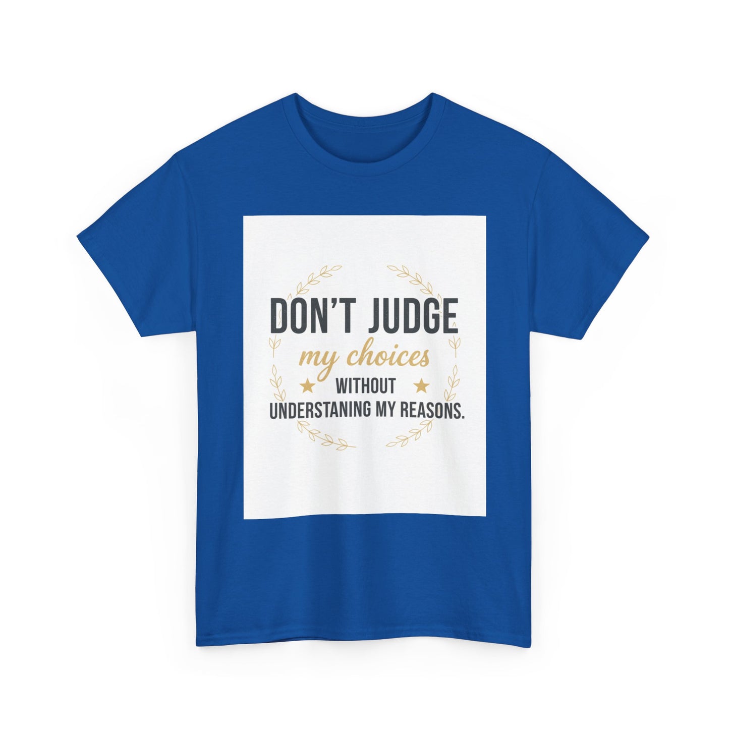 Don’t Judge My Choices T-Shirt – “Don’t Judge My Choices Without Understanding My Reasons” Graphic Tee