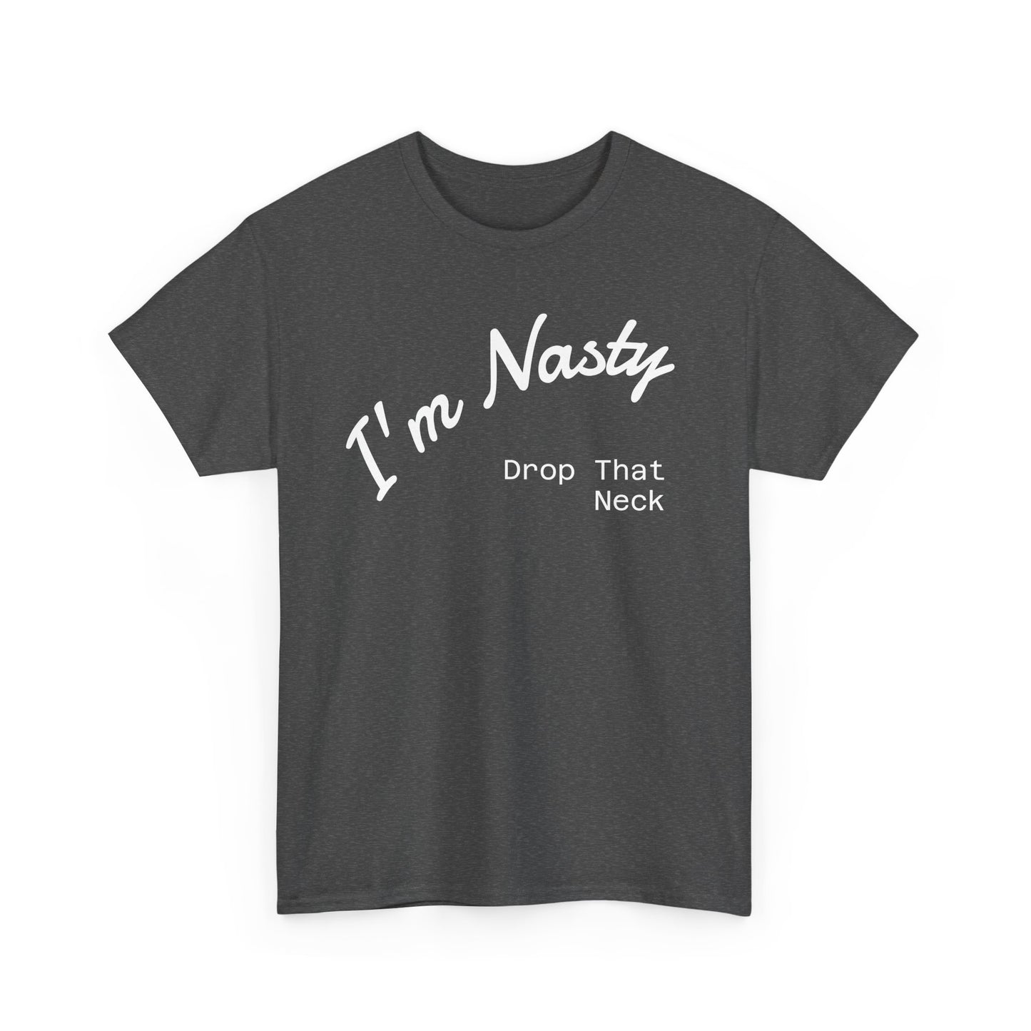 I'm Nasty, Drop That Neck