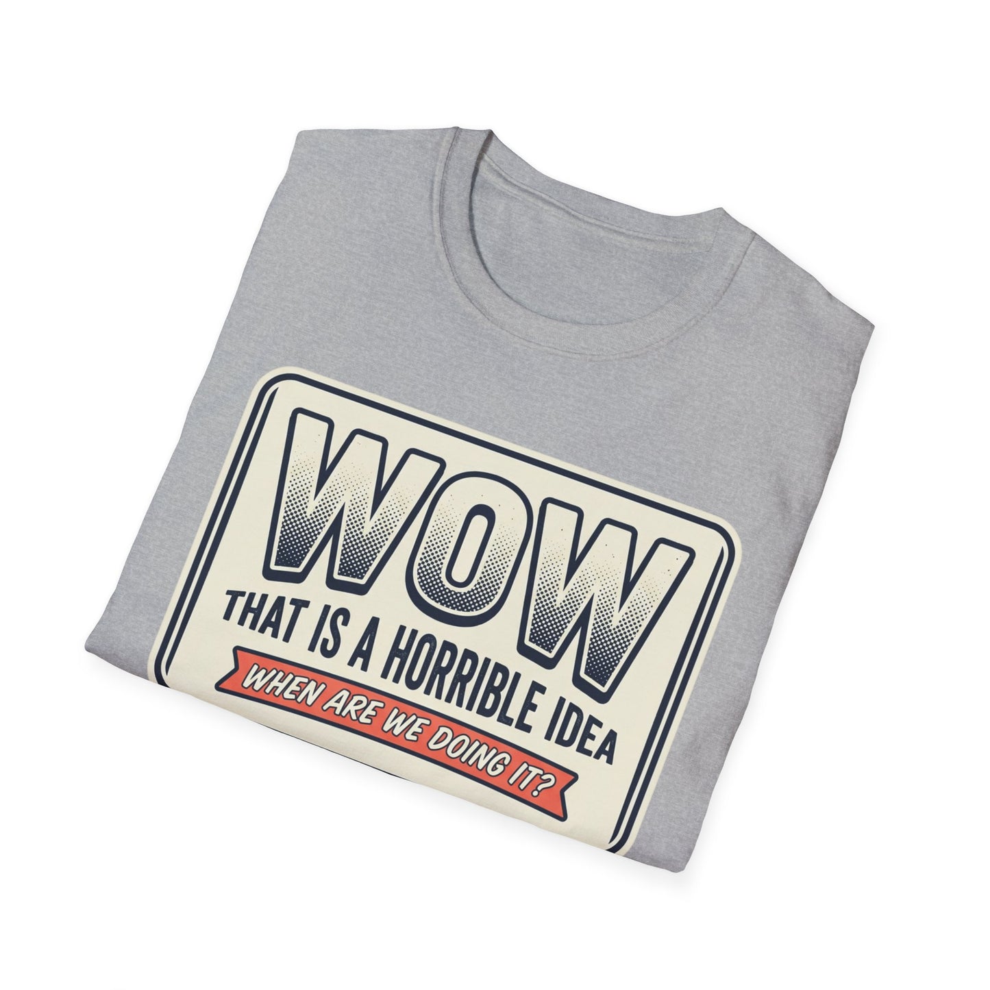 “WOW That Is A Horrible Idea” Retro Sign Tee-Funny Graphic T-Shirt
