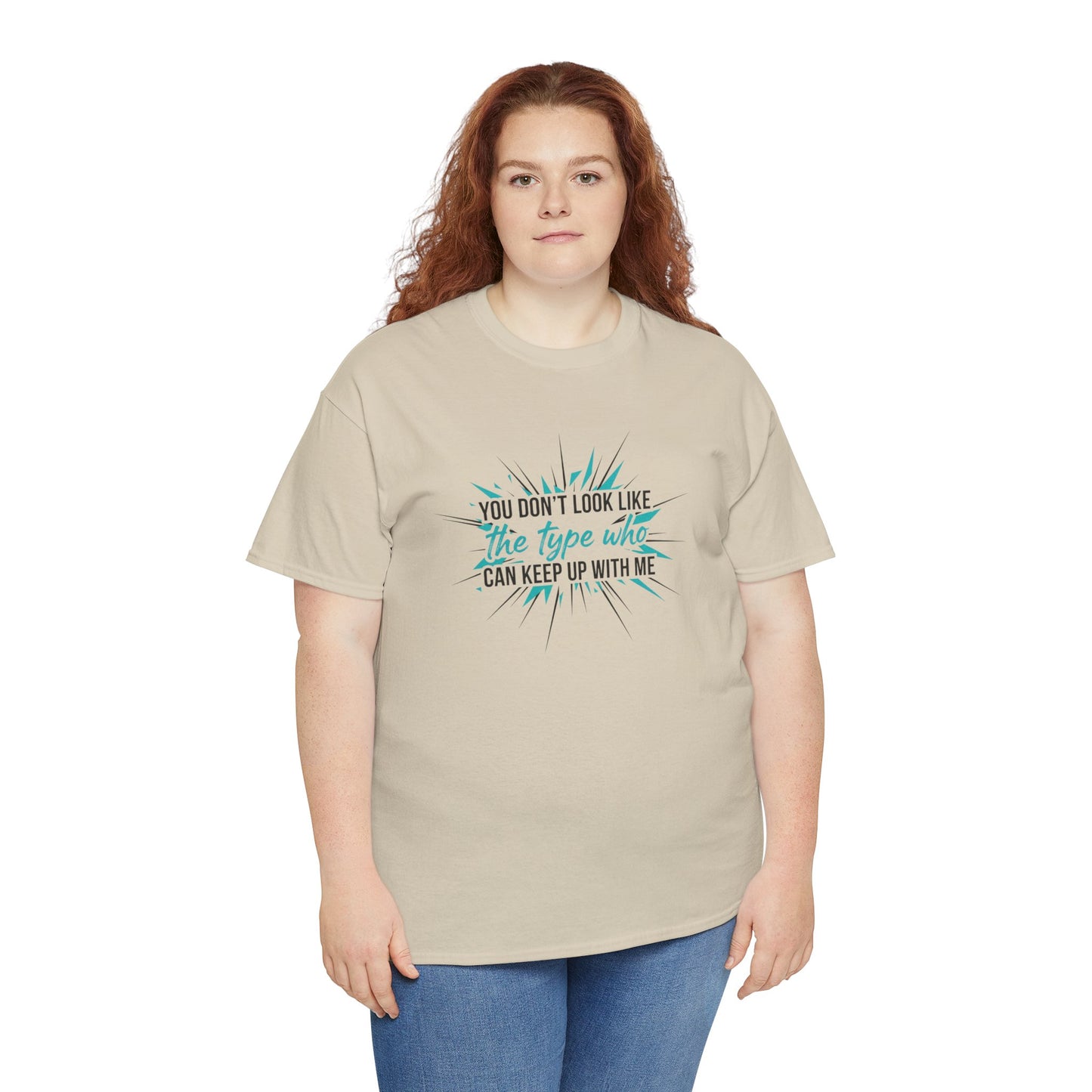 You Don’t Look Like The Type Who Can Keep Up With Me T-Shirt Printify