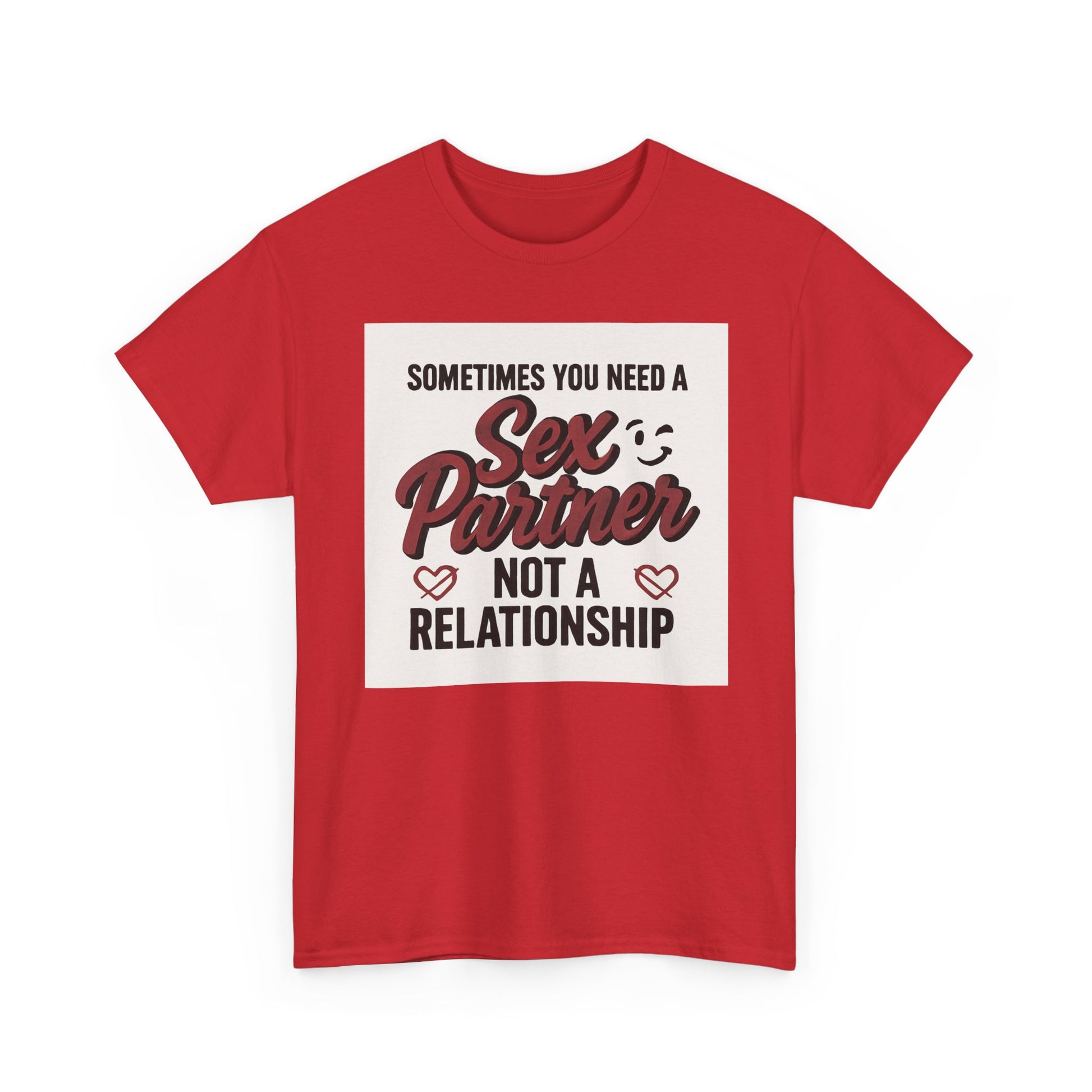 T-Shirt — "Sometimes You Need a Sex Partner Not a Relationship" Graphic Tee Printify