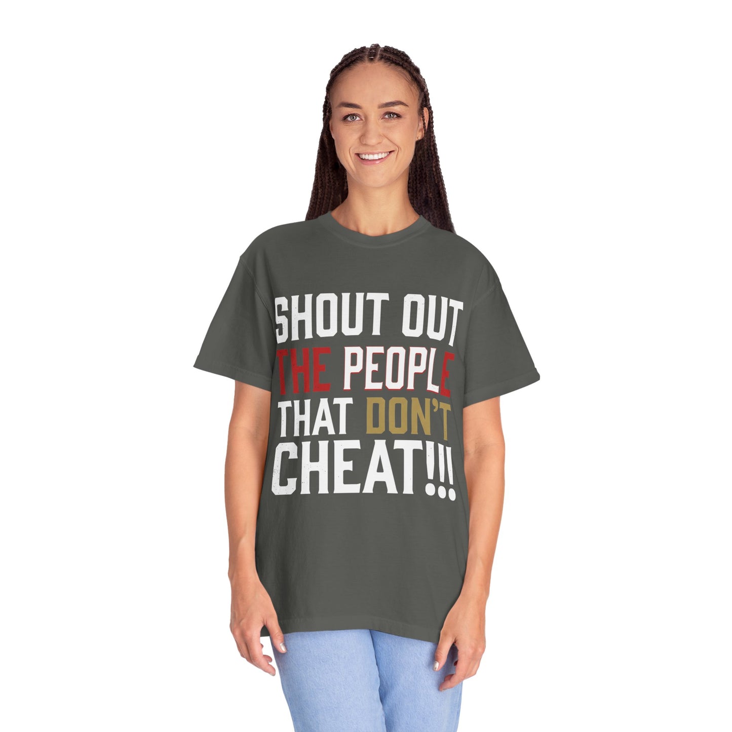 Shout Out The People That Don't Cheat!!! T-Shirt — Funny Honesty Statement Tee