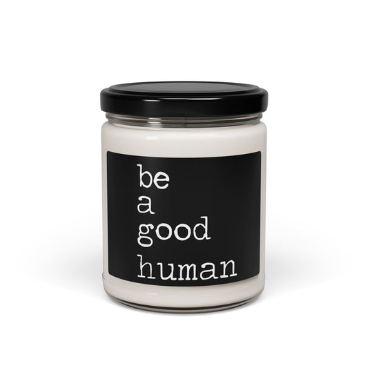 Be a Good Human Soy Candle — 9oz Scented Jar (Inspirational Gift)