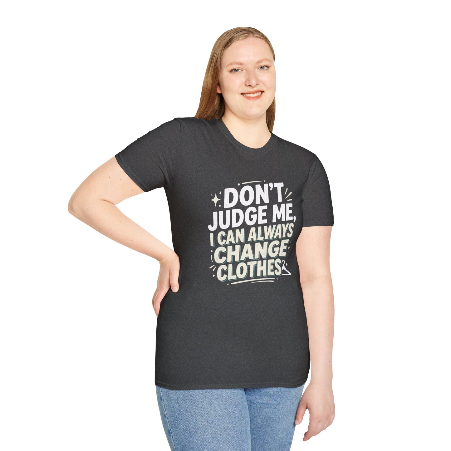 Don't Judge Me I Can Always Change Clothes T-Shirt