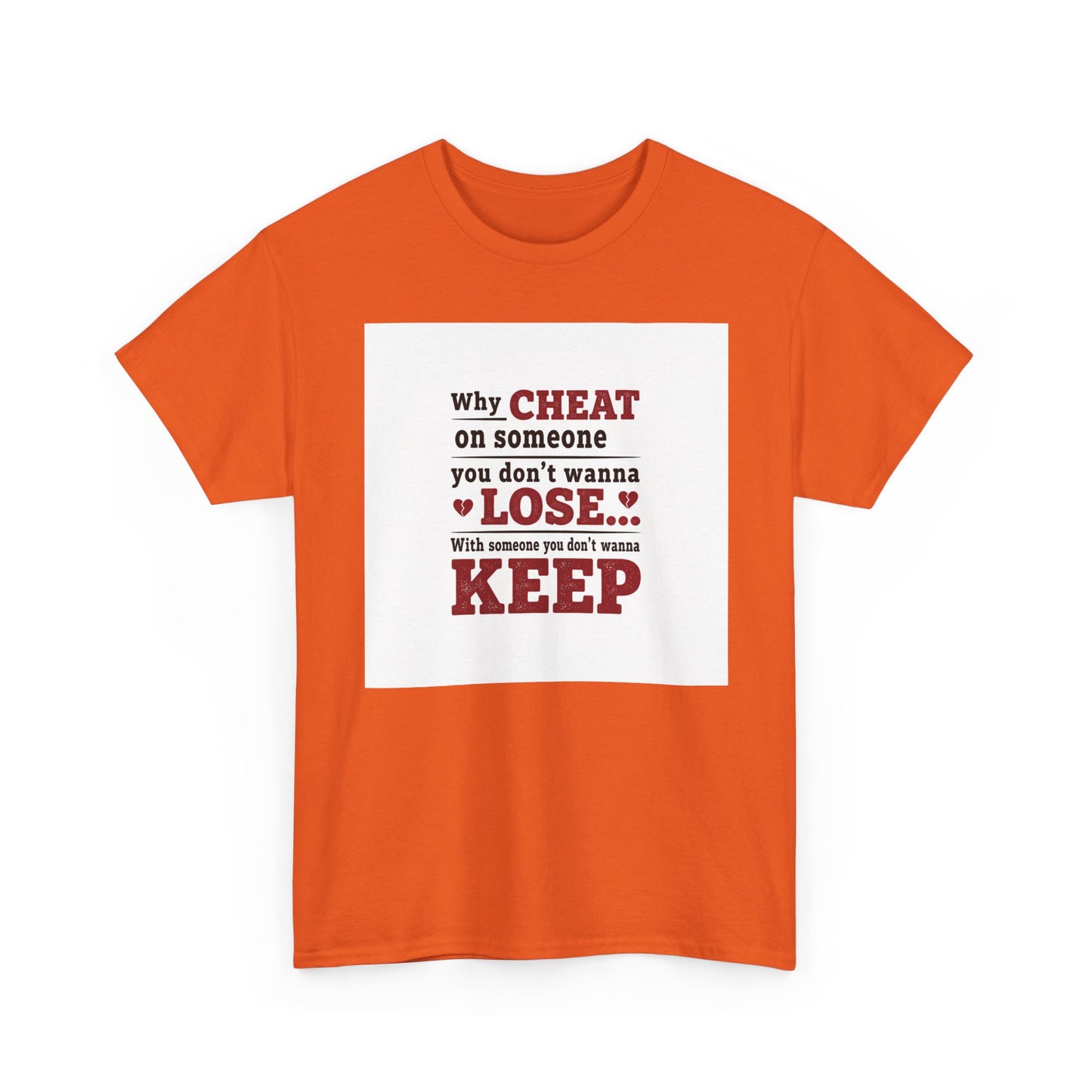 T-Shirt — "Why Cheat on Someone You Don’t Wanna Lose" Relationship Quote Tee Printify