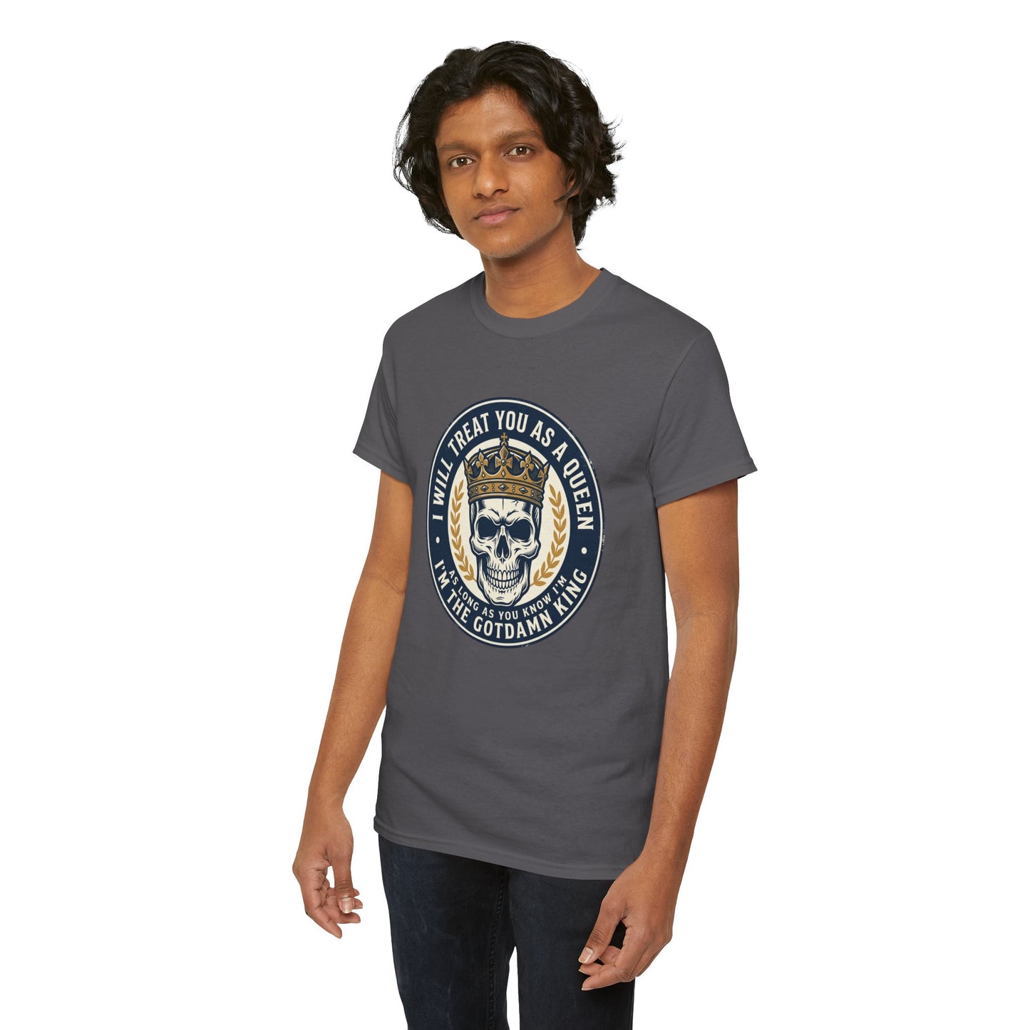 Skull King Tee — "I Will Treat You As A Queen" Graphic T-Shirt