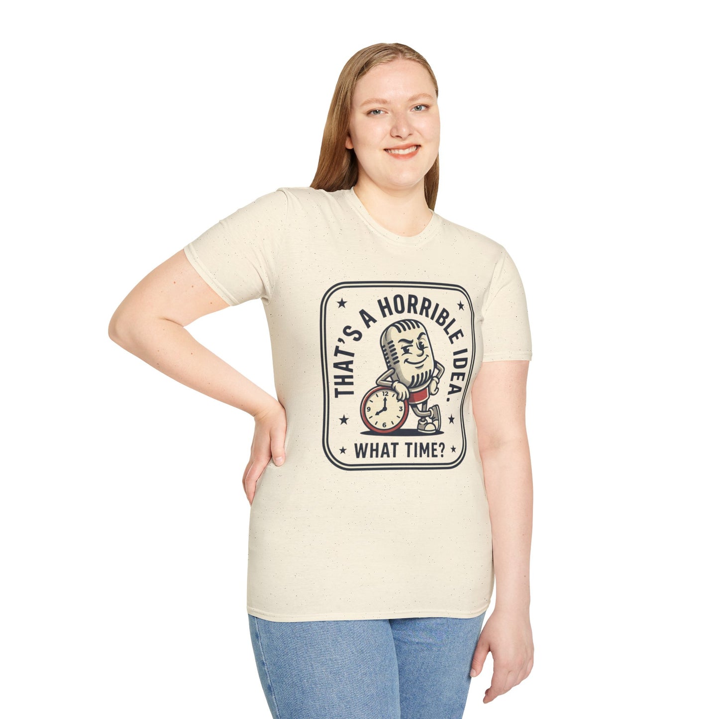 That’s a Horrible Idea What Time? T-Shirt