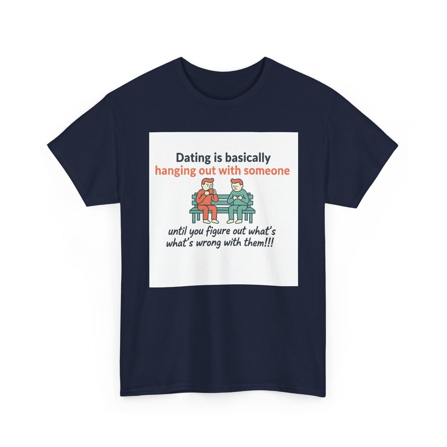 Dating Humor T‑Shirt — "Dating is basically hanging out with someone… until you figure out what's wrong with them!"