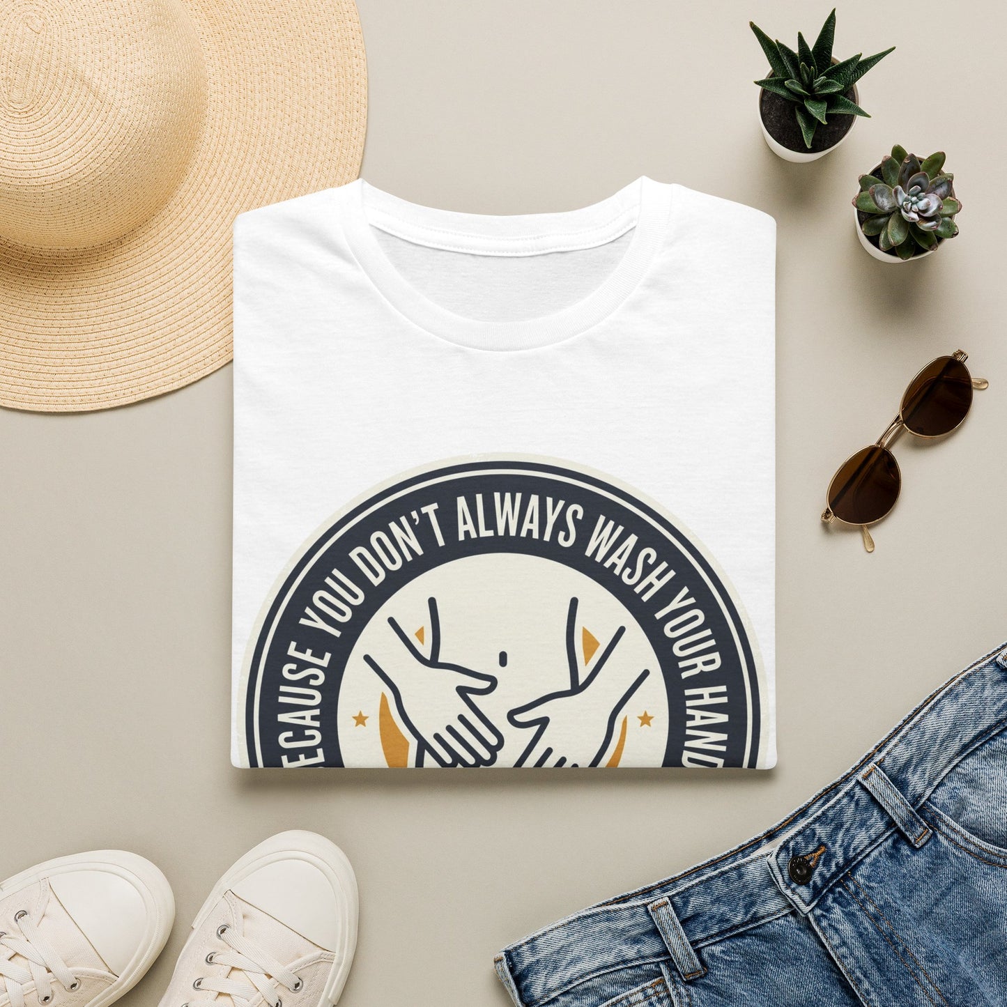 "Because You Don't Always Wash Your Hands" Graphic Tee (Handwashing Reminder)