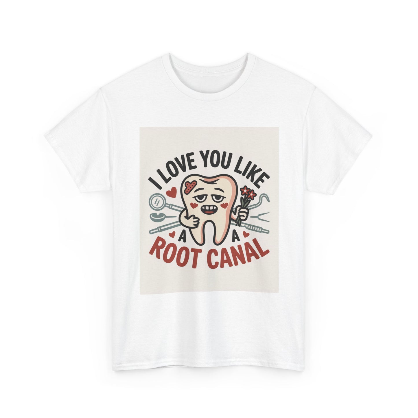 T-Shirt — I Love You Like a Root Canal Cute Tooth Funny Dental Tee