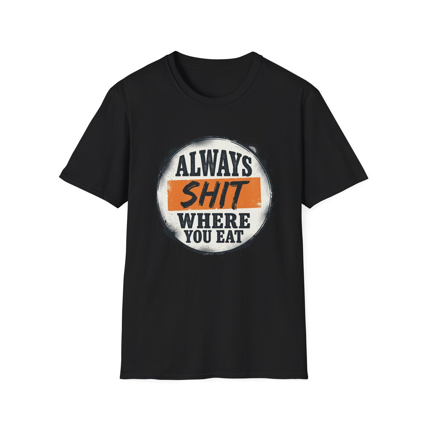 T-Shirt — Funny "Always Shit Where You Eat" Graphic Tee Printify