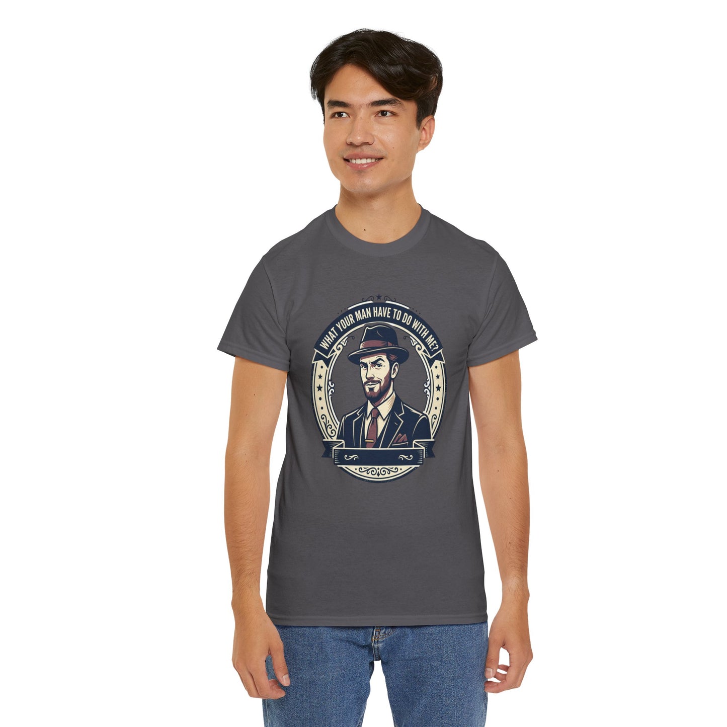 "WHAT YOUR MAN HAVE TO DO WITH ME" T-Shirt — Sassy Graphic Tee
