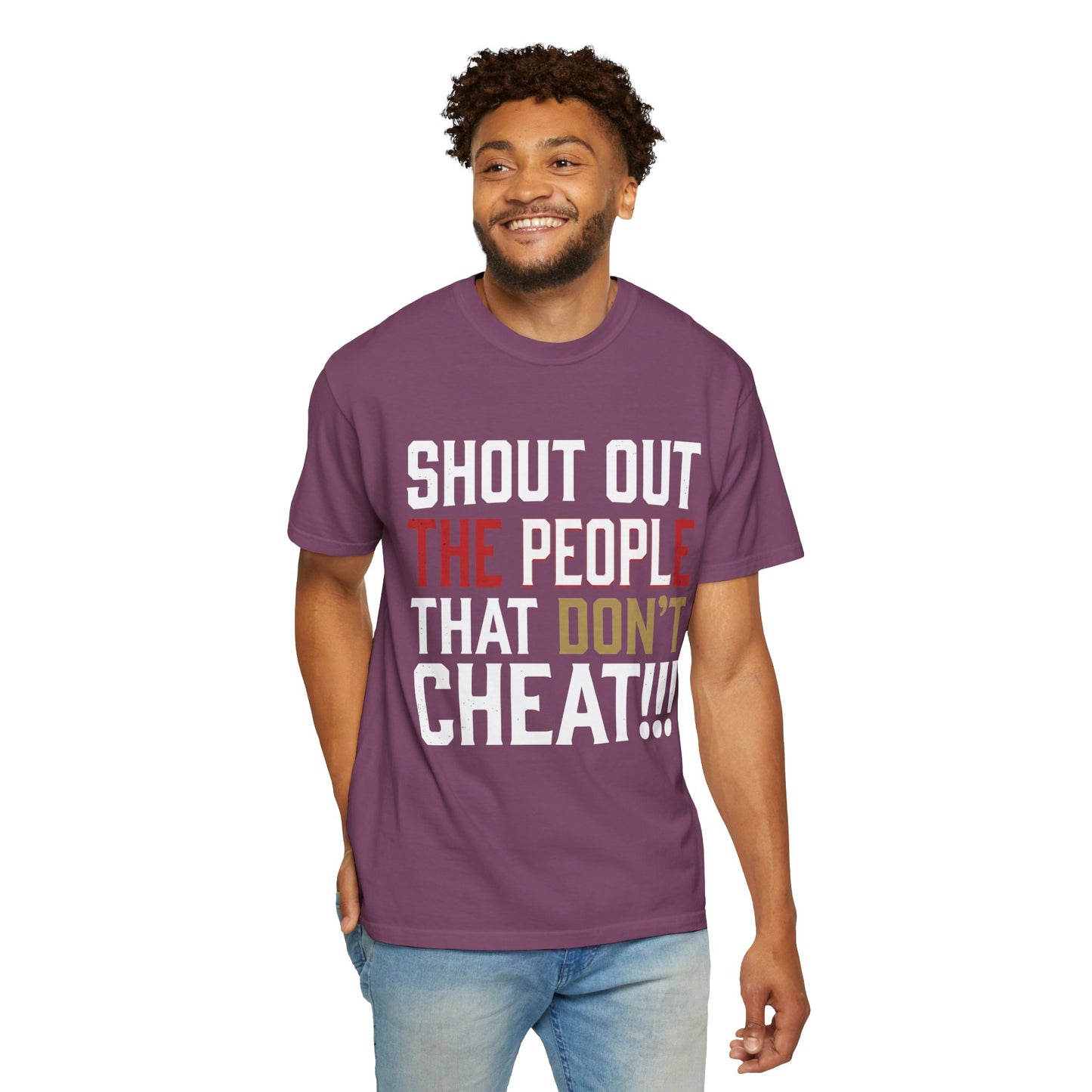 Shout Out The People That Don't Cheat!!! T-Shirt — Funny Honesty Statement Tee