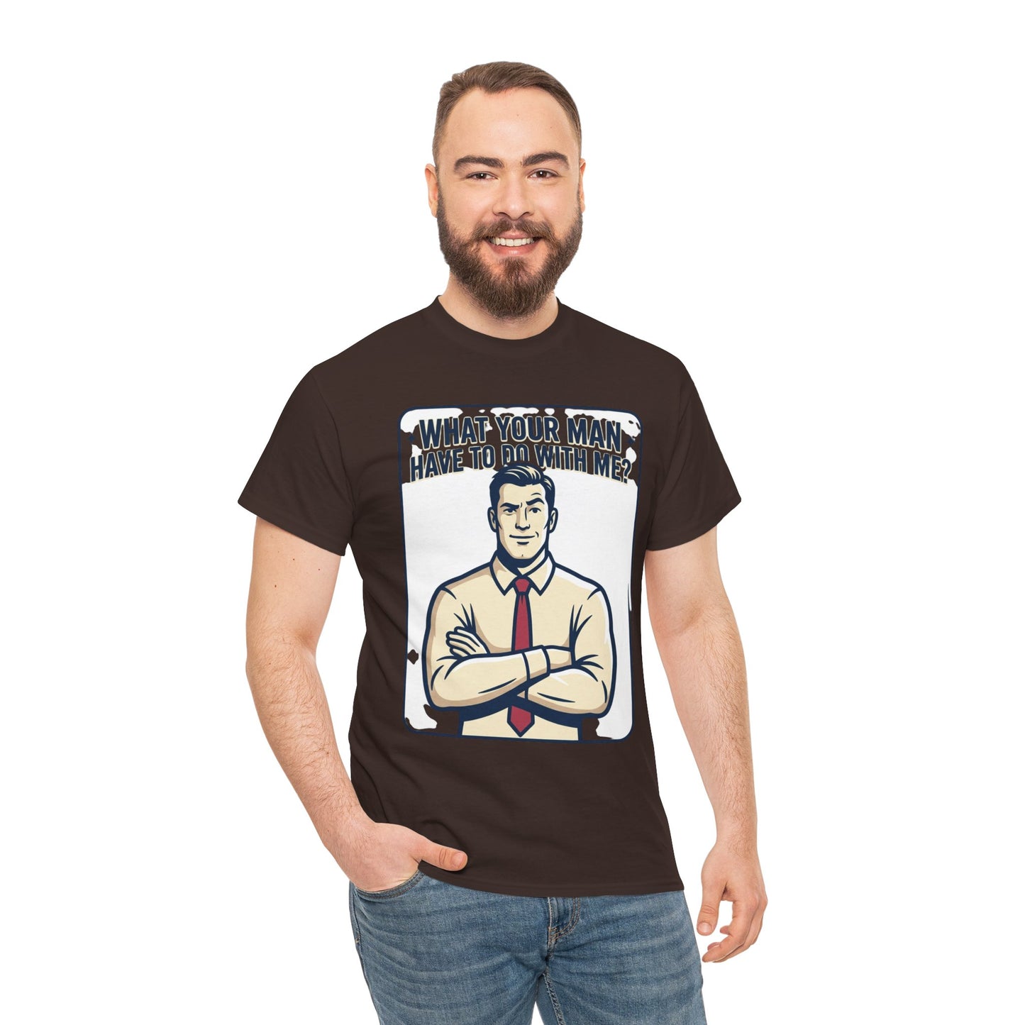 What Your Man Have To Do With Me? Tee — Funny Retro Man Graphic T-Shirt