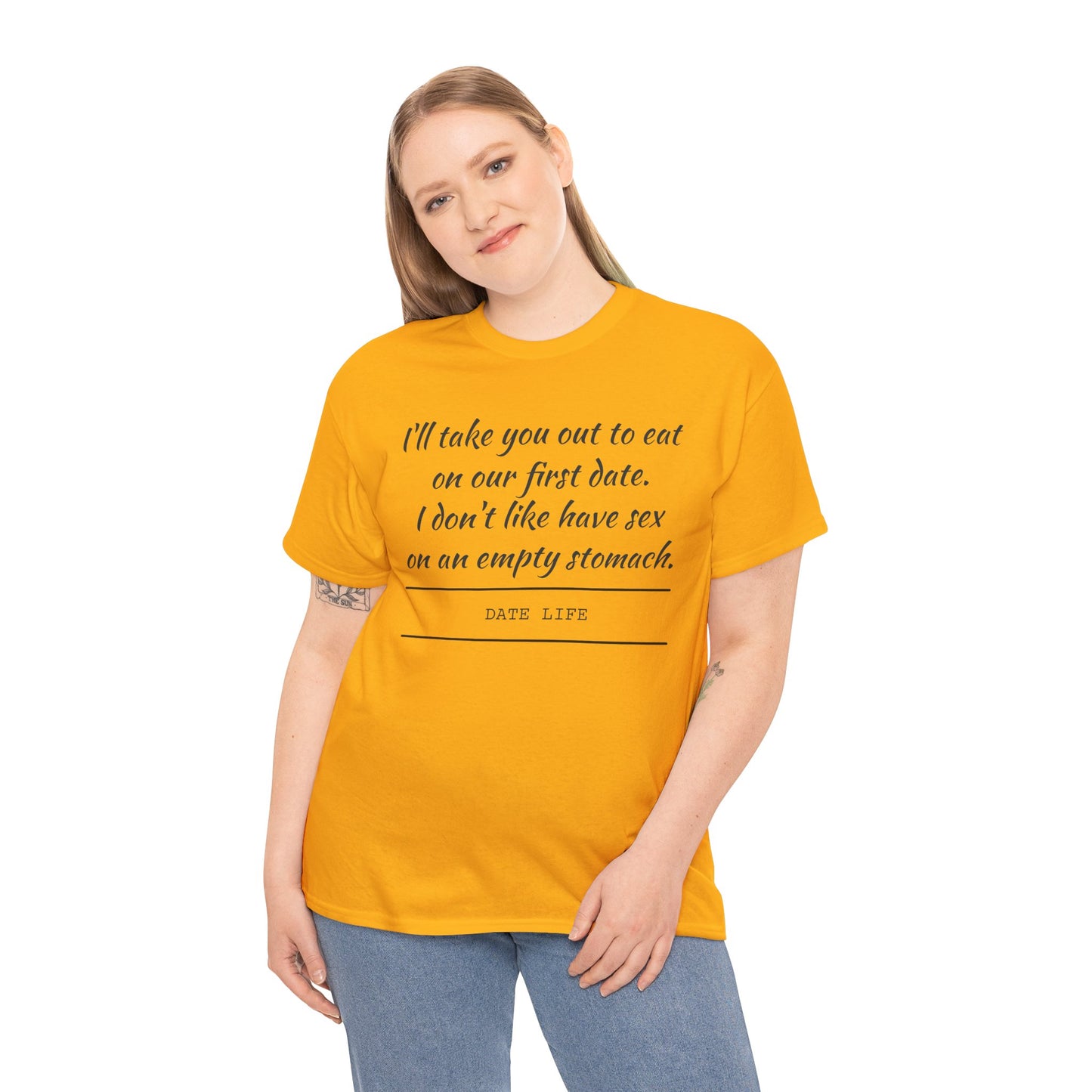 First Date Tee — "I’ll take you out to eat on our first date. I don’t like have sex on an empty stomach." Shirt